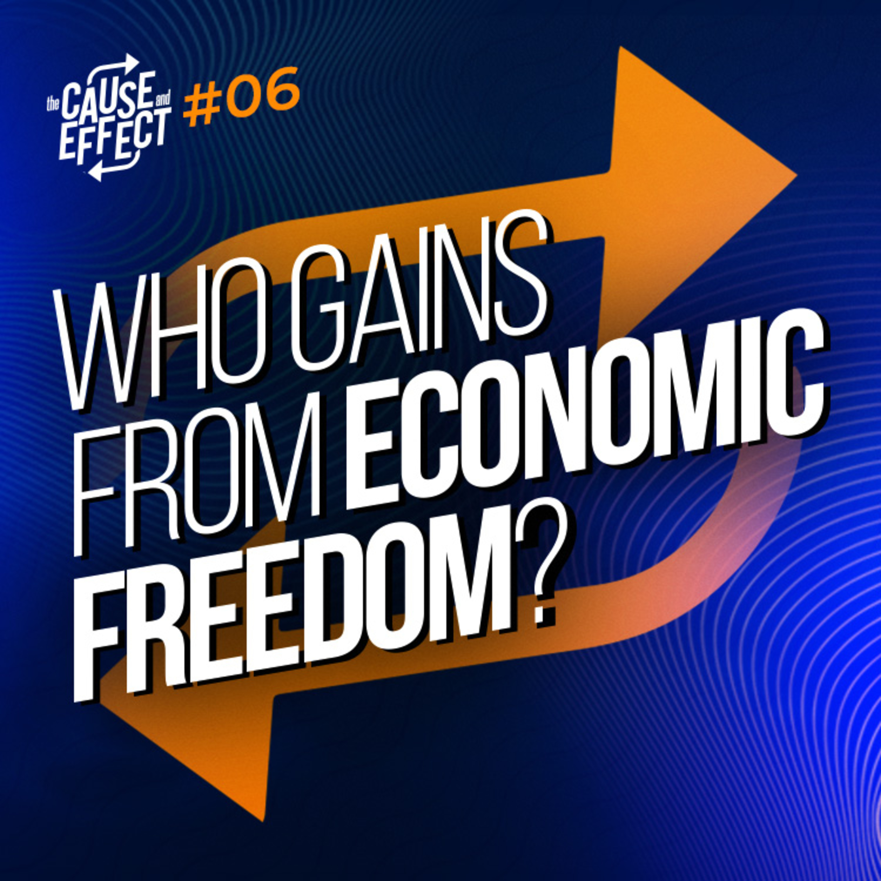 How economic freedom affects the poor | The Cause and Effect Podcast Ep #6