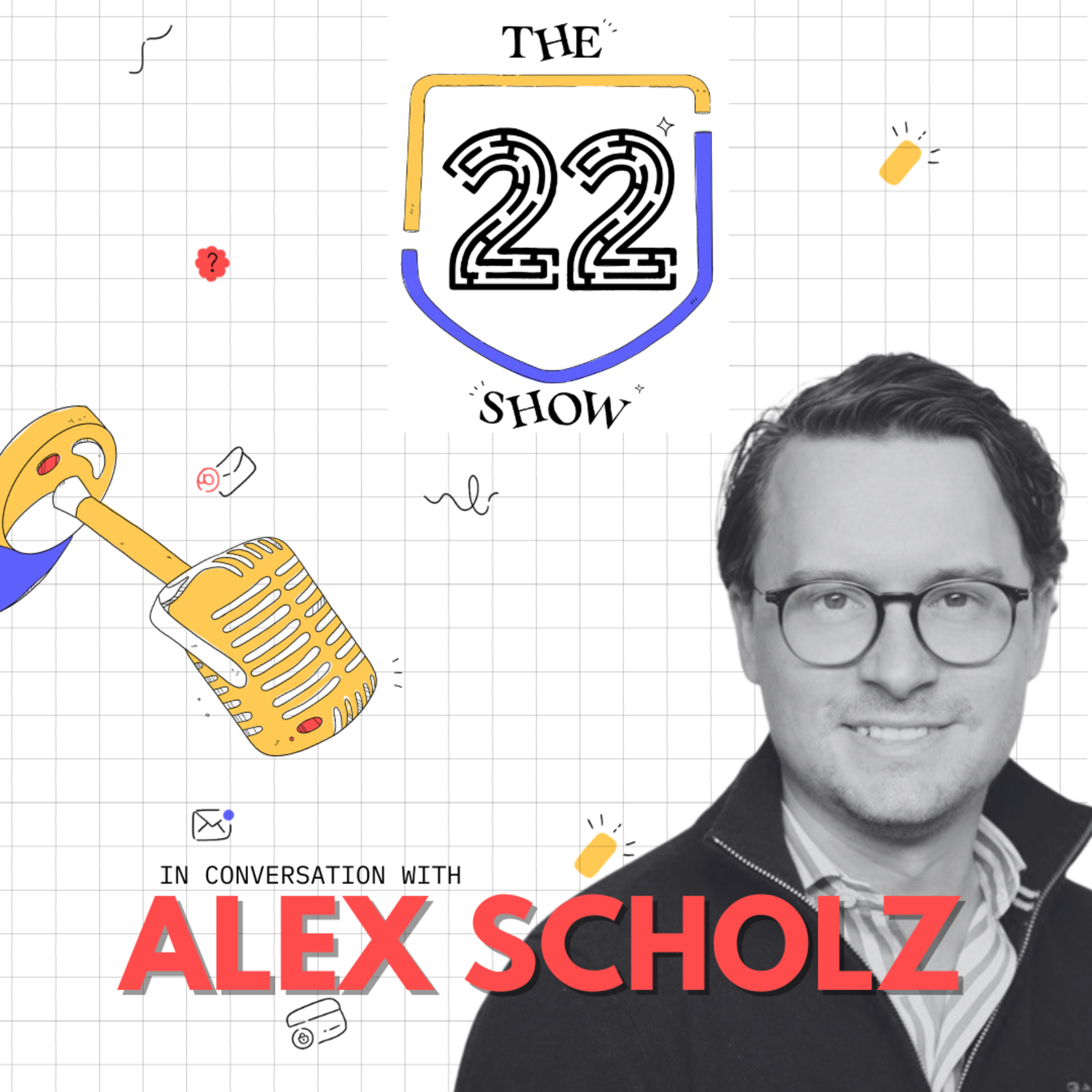 The 22 Show Ep 10 | A GTM Maestro’s Playbook in the AI Age ft. Alex Scholz