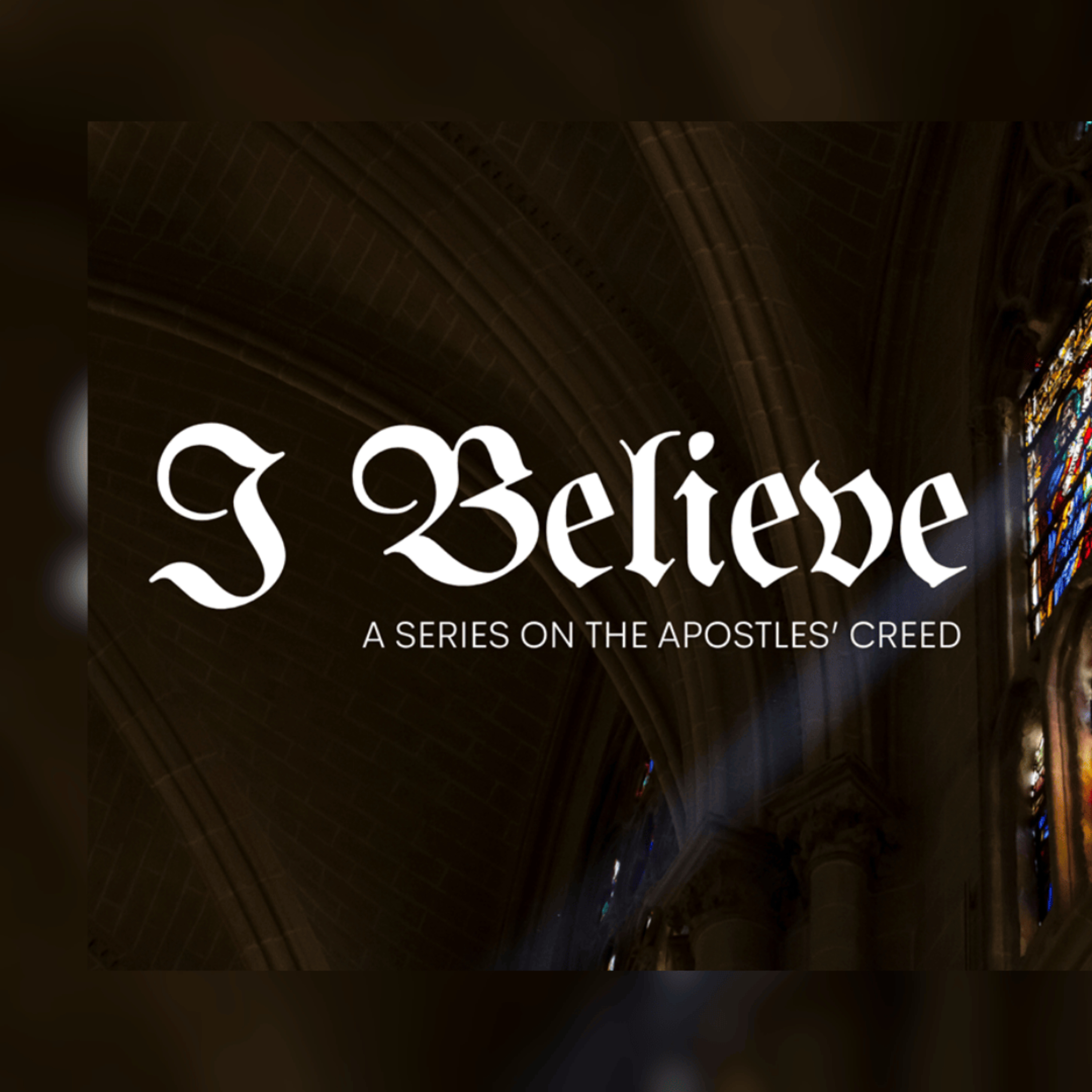 I Believe: Apostles' Creed Week 5 | John Mendez