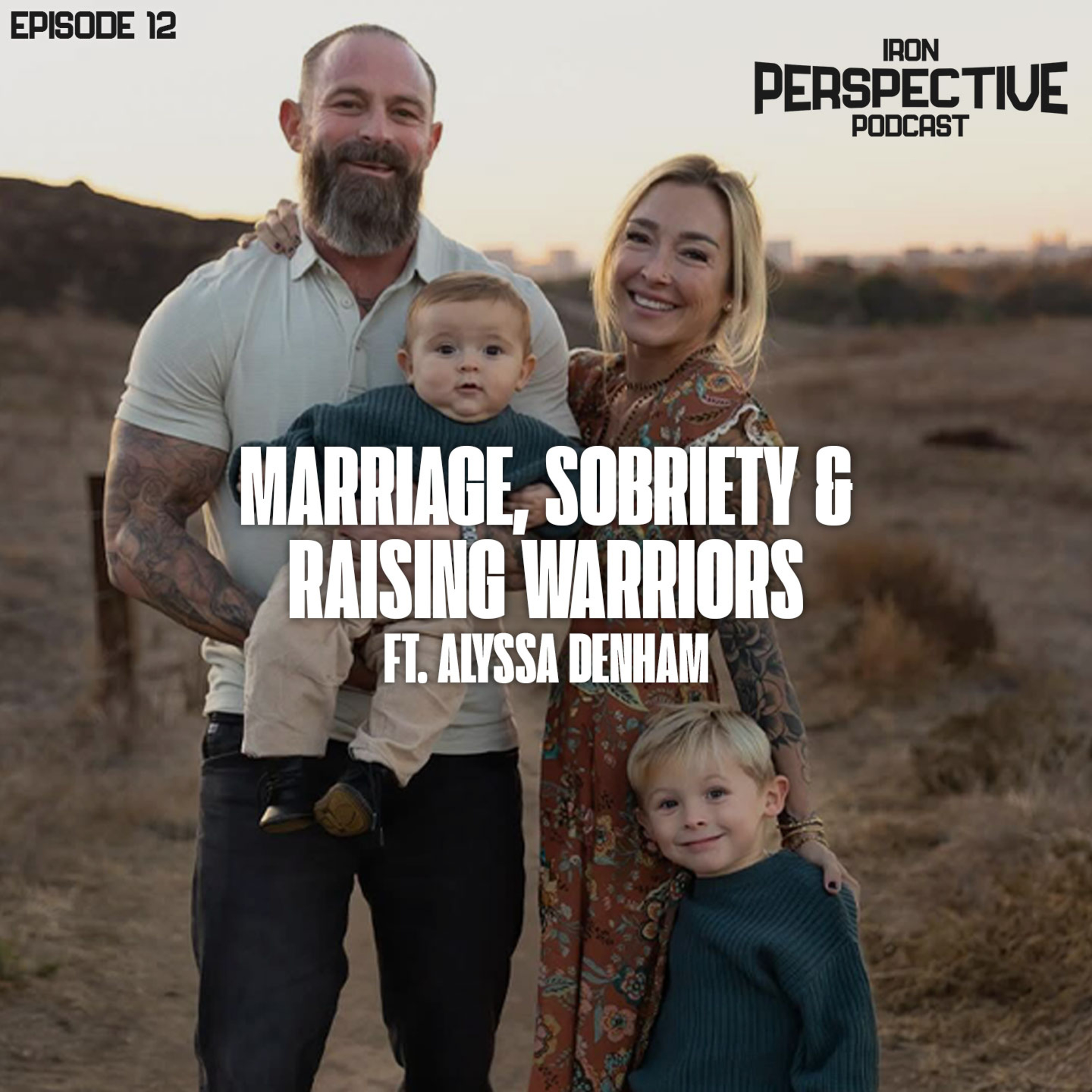 Marriage, Sobriety & Raising Warriors with Alyssa Denham | The Iron Perspective with JD Denham 12