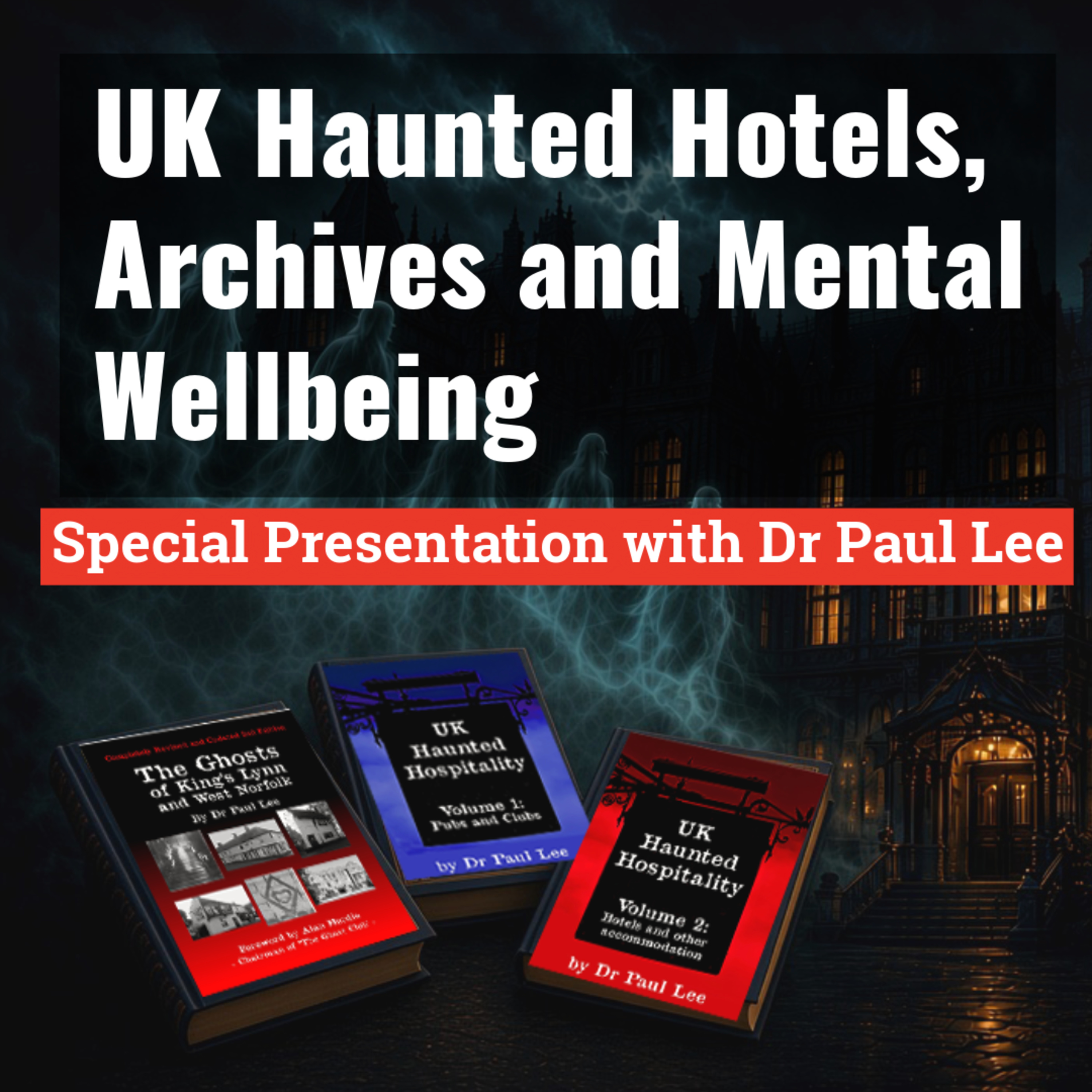 BONUS | Dr Paul Lee | UK Haunted Hotels, Archives and Mental Wellbeing