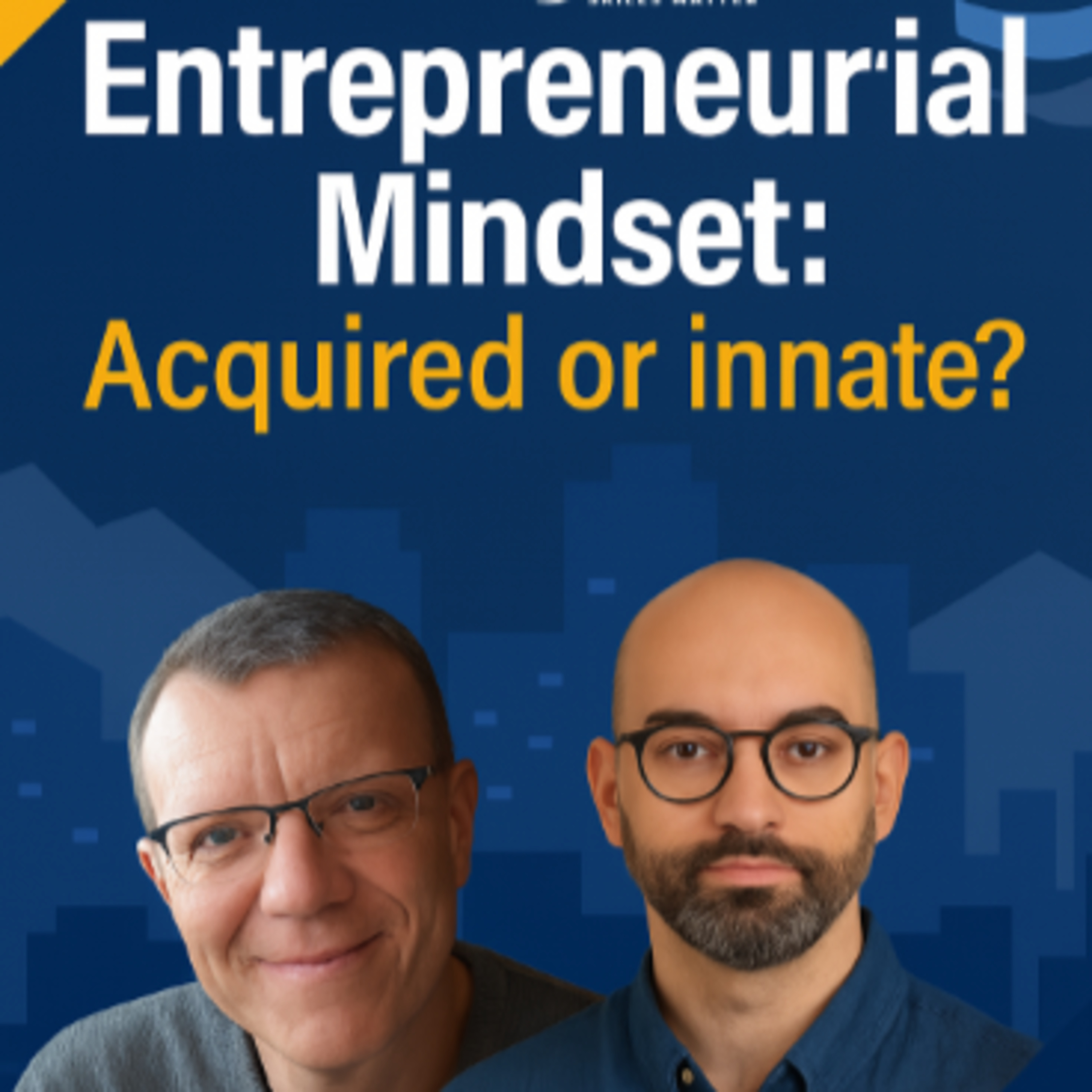 Entrepreneurial Mindset: Acquired or innate?