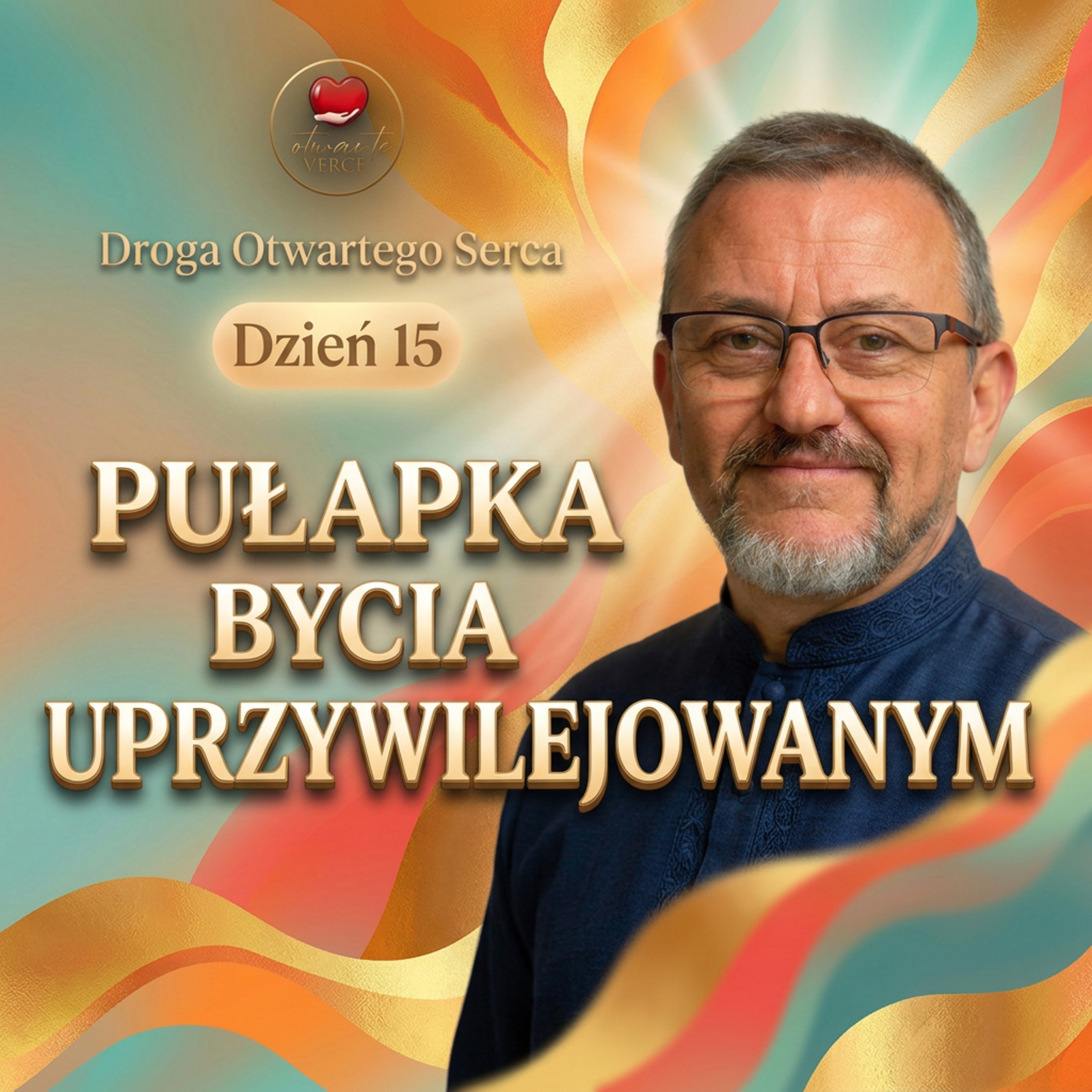 Pułapka bycia uprzywilejowanym (Dzień 15) | Droga Otwartego Serca episode artwork