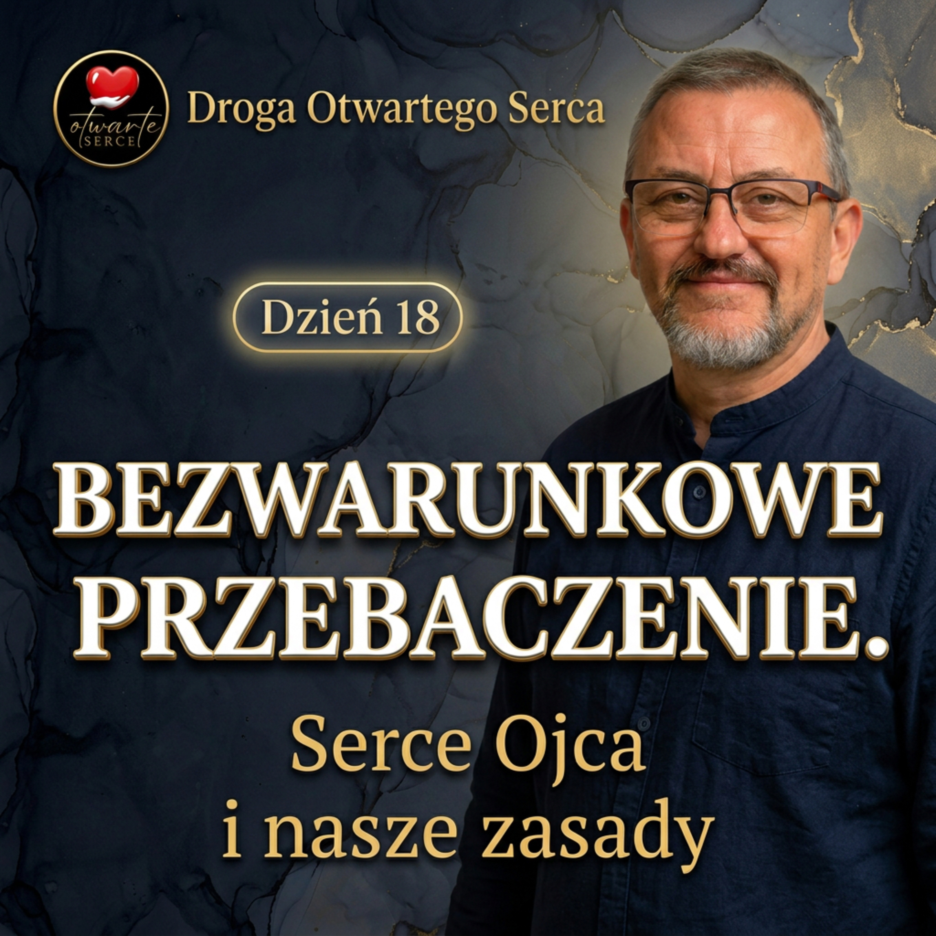 Bezwarunkowe przebaczenie. Serce Ojca a nasze zasady (Dzień 18) | Droga Otwartego Serca episode artwork