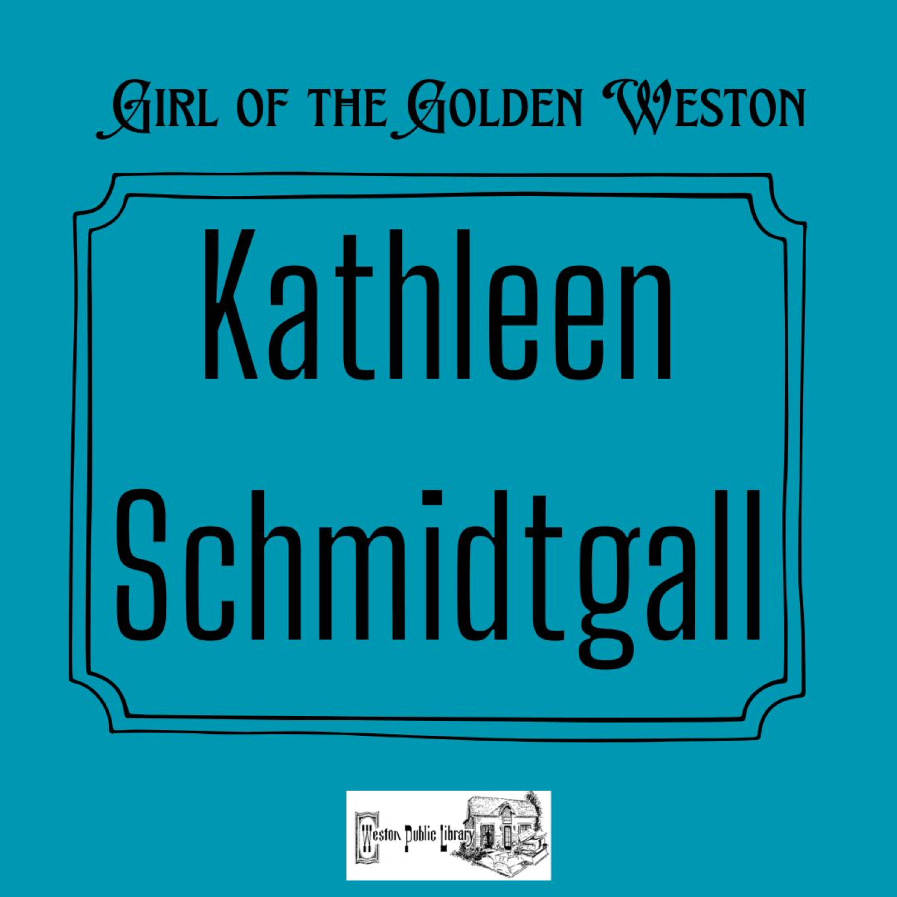 Kathleen Schmidtgall Girl of the Golden Weston