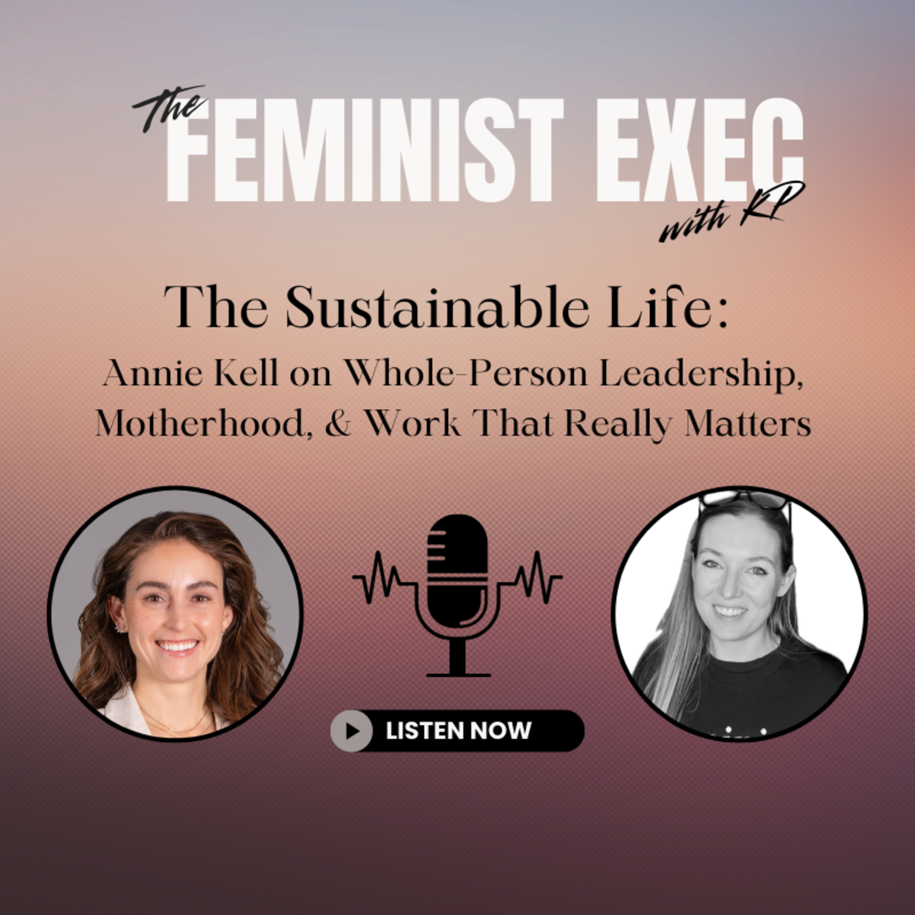 The Sustainable Life: Annie Kell on Whole-Person Leadership, Motherhood, & Work That Really Matters