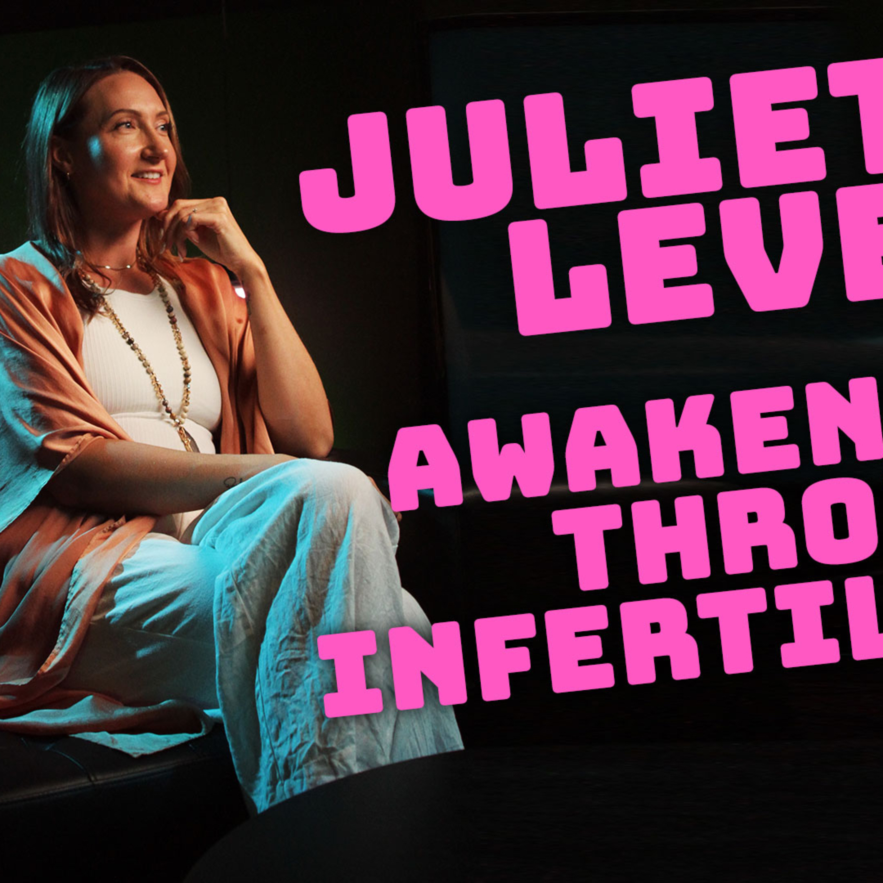 Juliet Lever: Awakening Through Infertility episode artwork