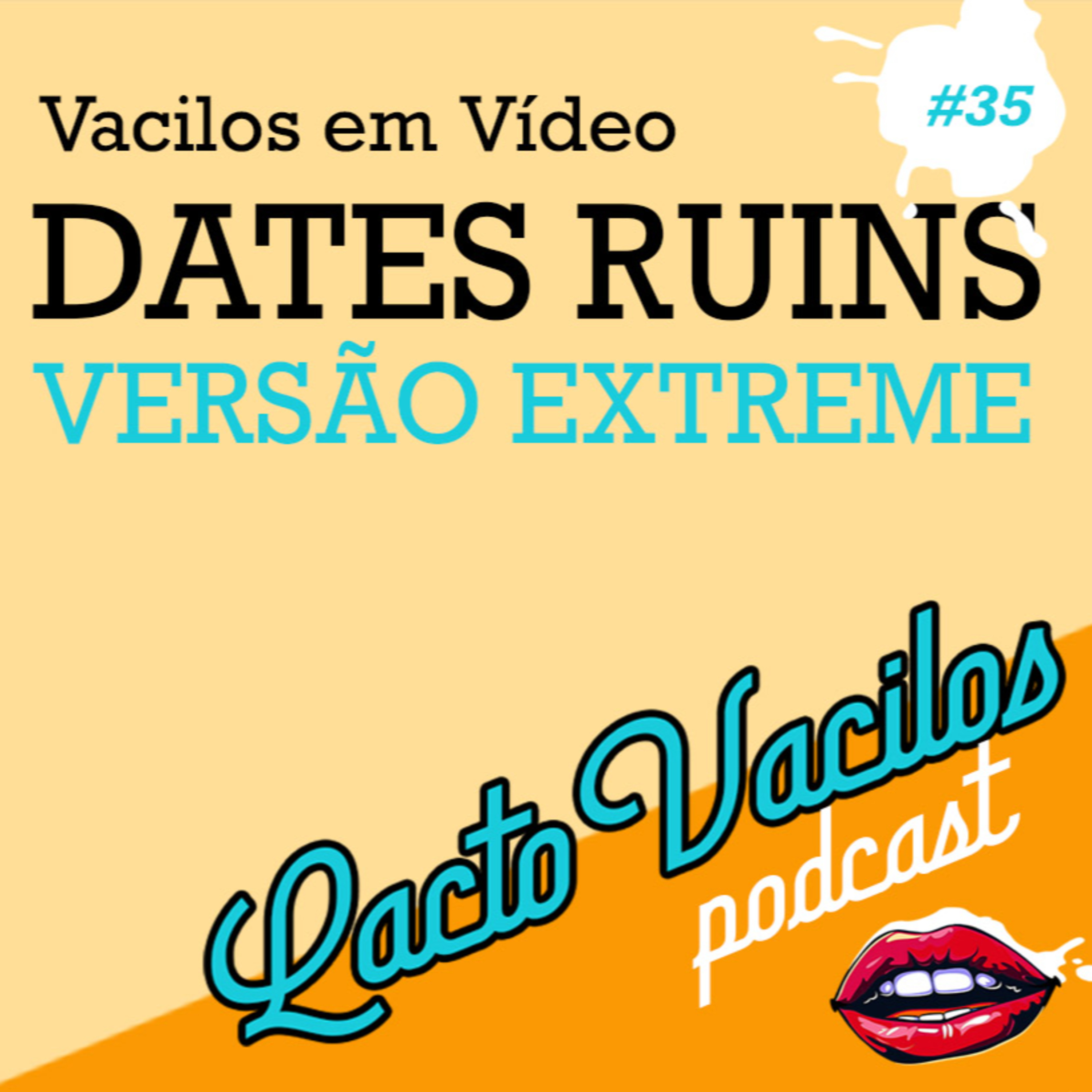 #35 - Vacilos em Vídeo: Dates Ruins - Versão EXTREME episode artwork