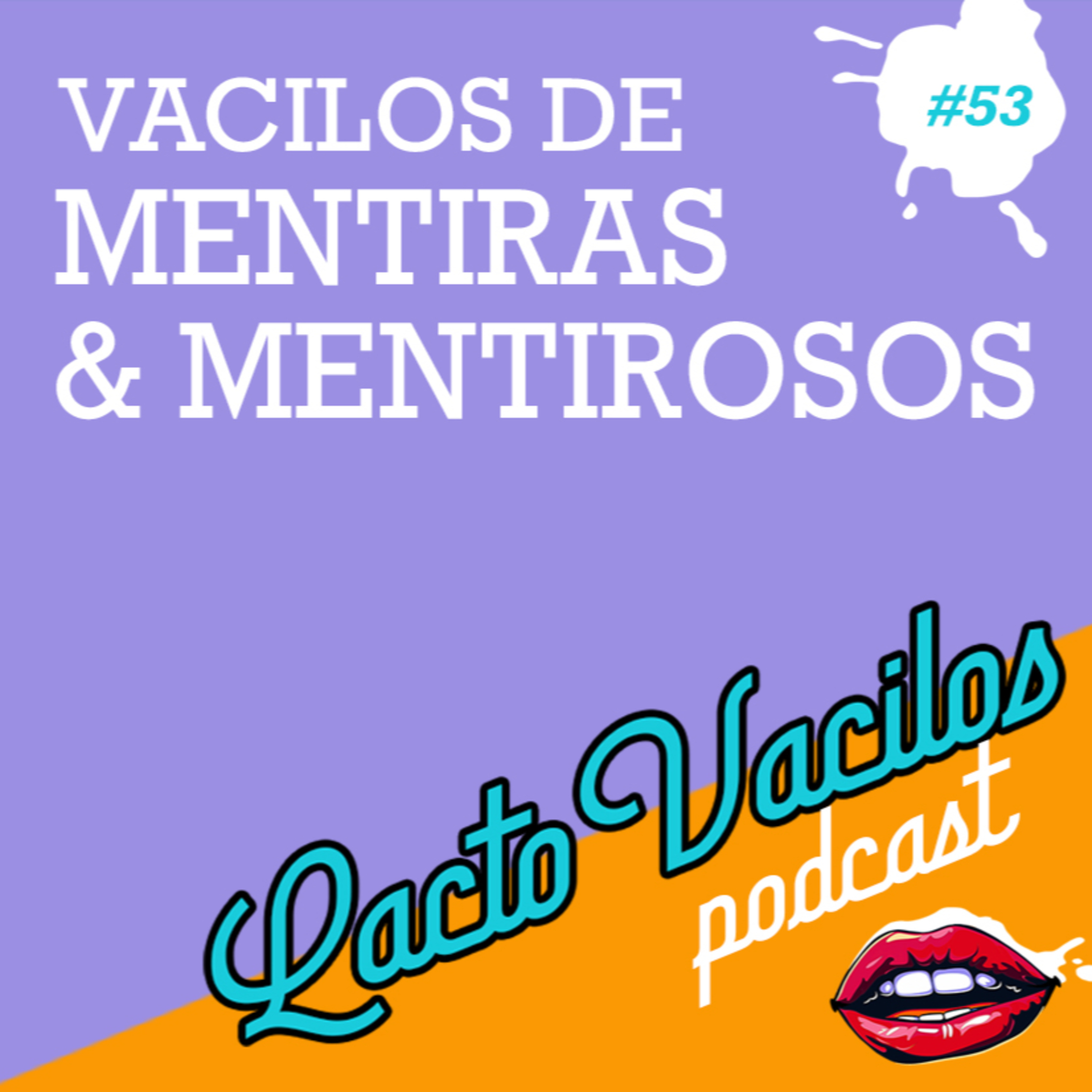 #53 - VACILOS DE MENTIRAS & MENTIROSOS episode artwork