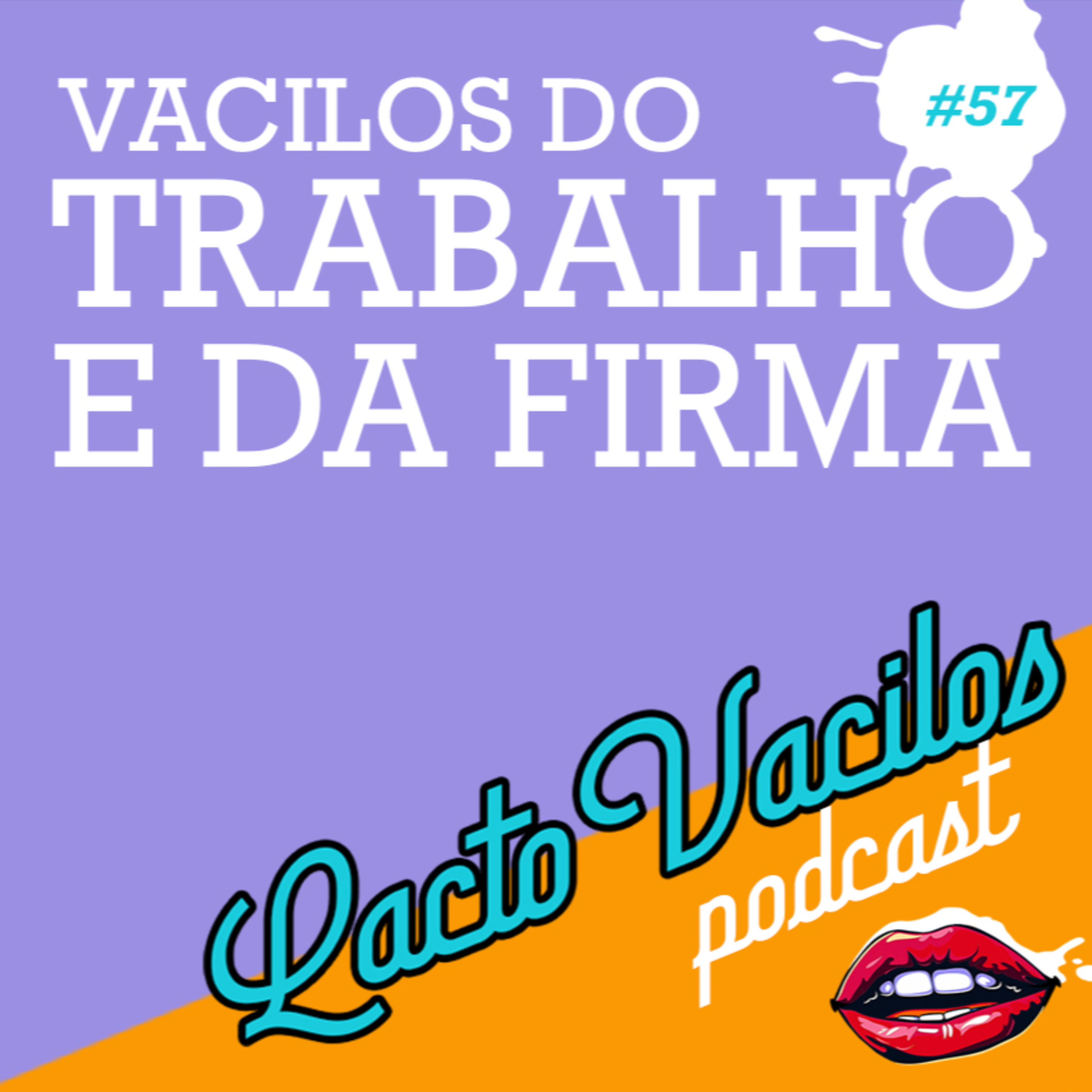 #57 - VACILOS DO TRABALHO E DA FIRMA episode artwork