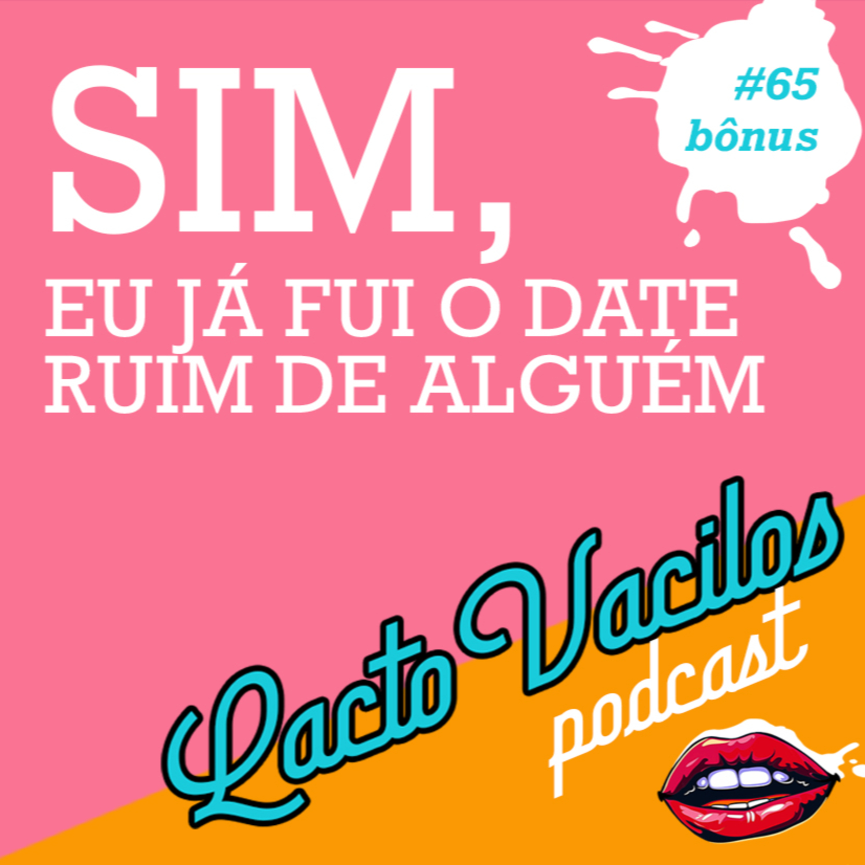 #65bônus - SIM, EU JÁ FUI O DATE RUIM DE ALGUÉM episode artwork