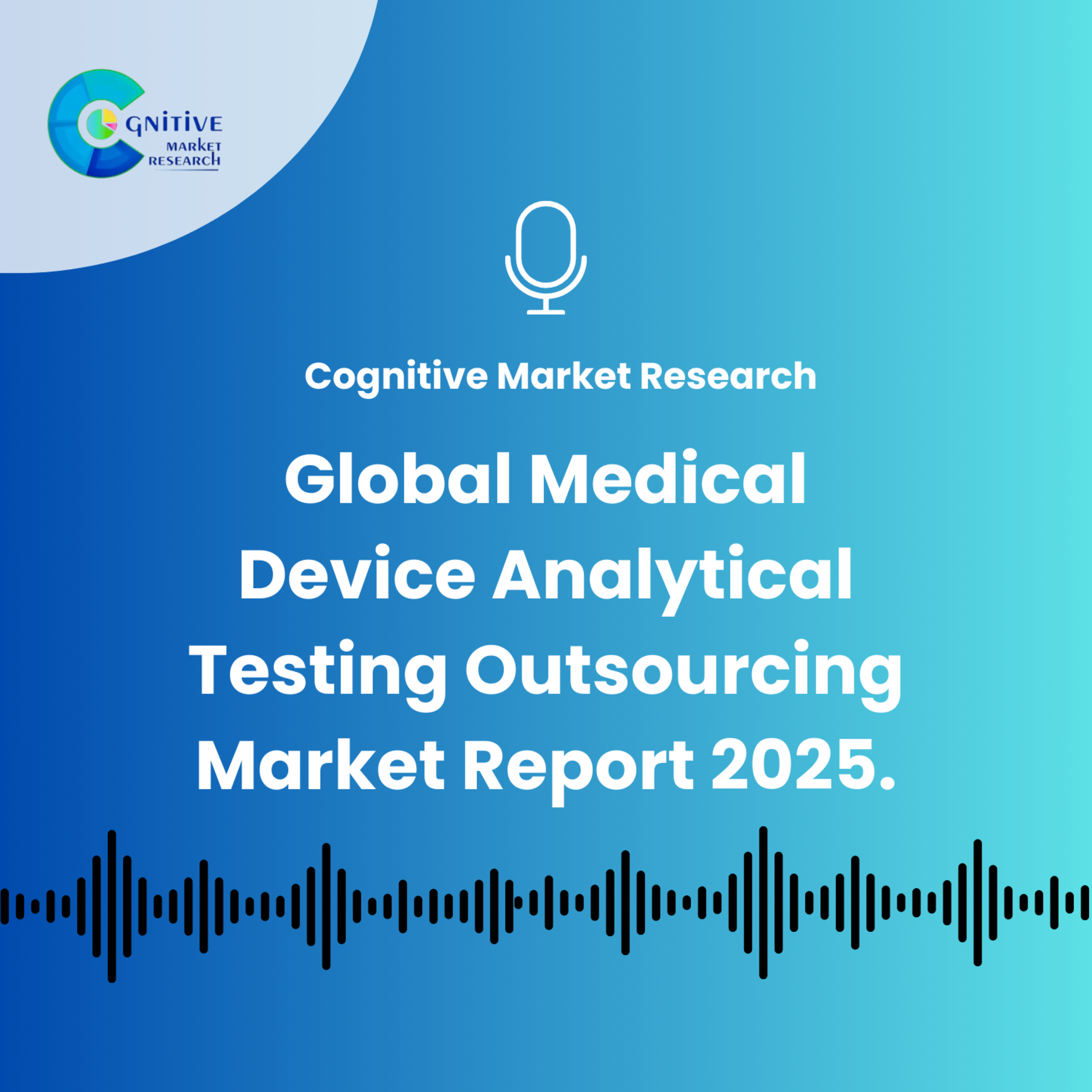 Global Medical Device Analytical Testing Outsourcing Market Report 2025. episode artwork