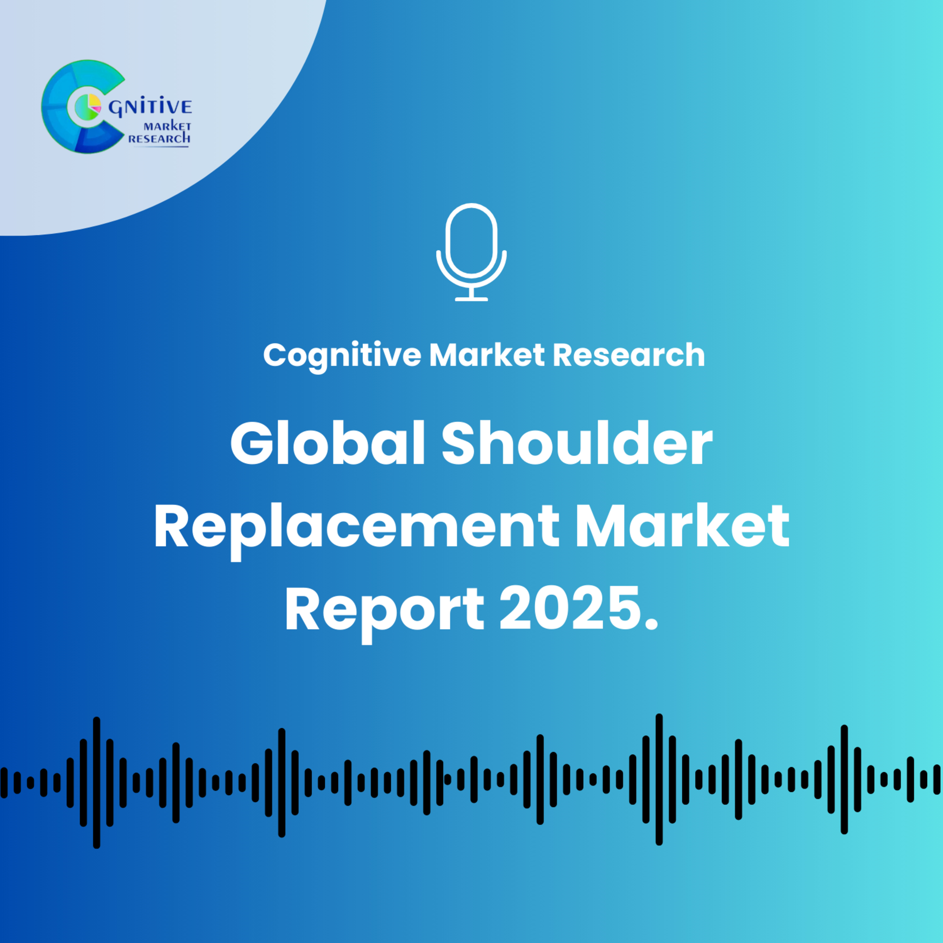 Global Shoulder Replacement Market Report 2025. episode artwork