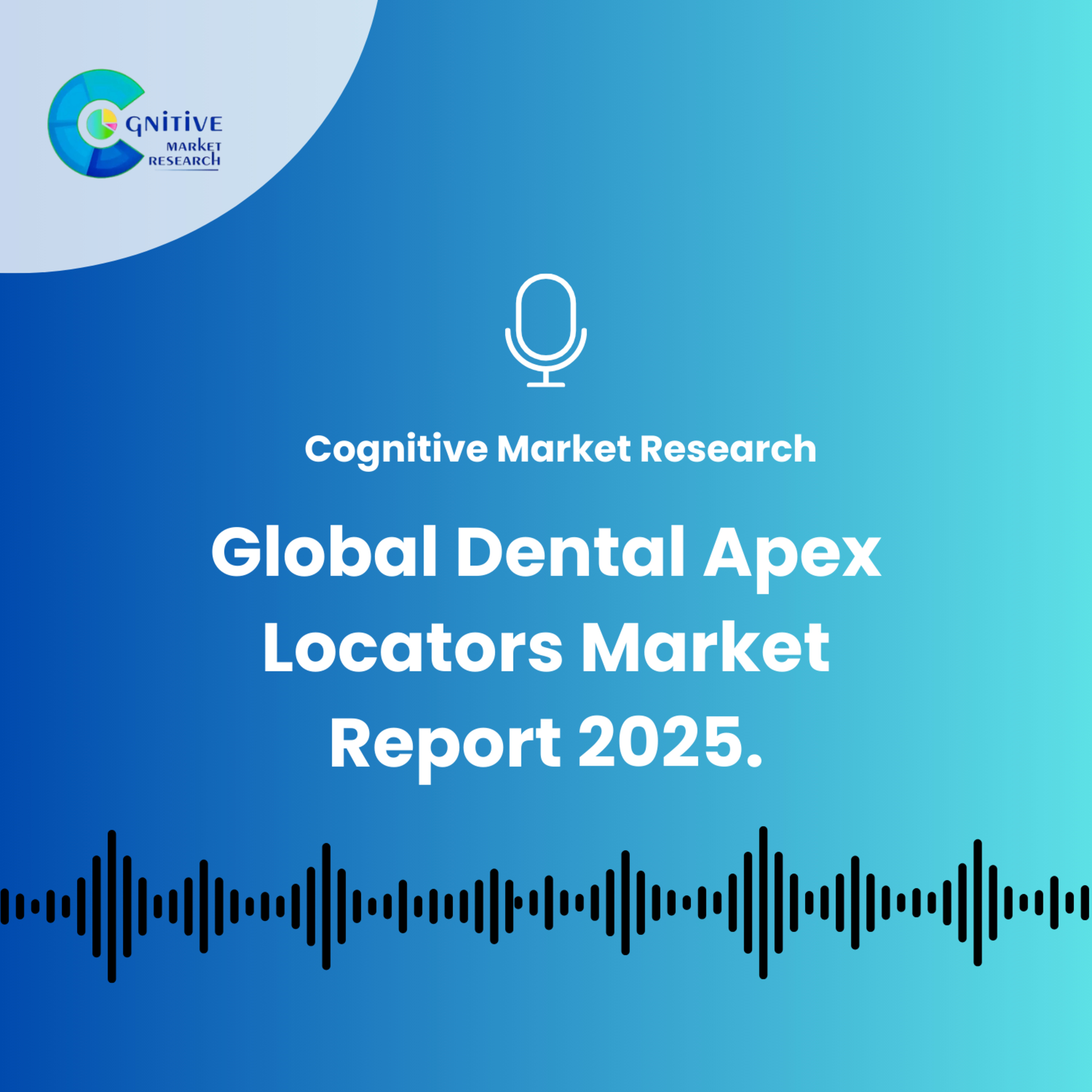 Global Dental Apex Locators Market Report 2025. episode artwork