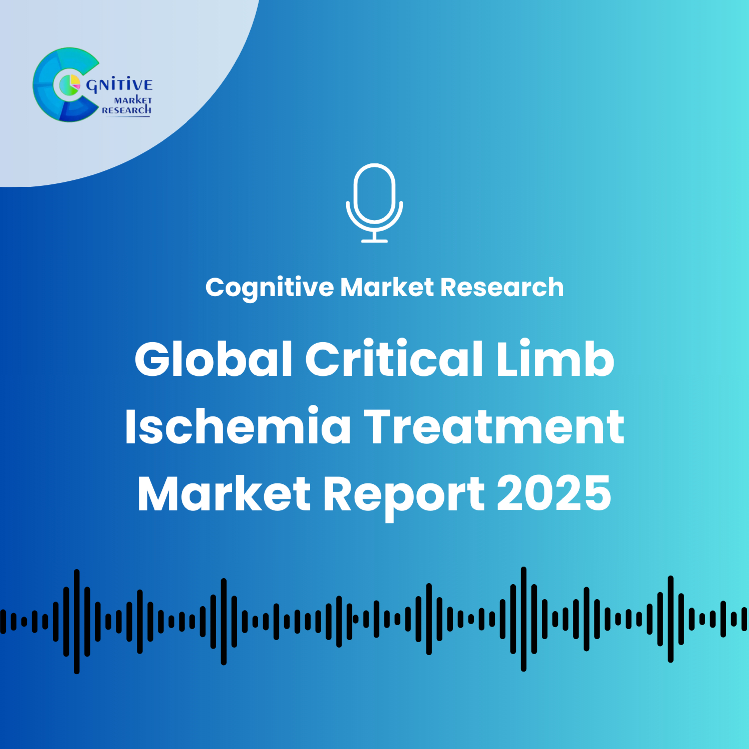 Global Critical Limb Ischemia Treatment Market Report 2025. episode artwork