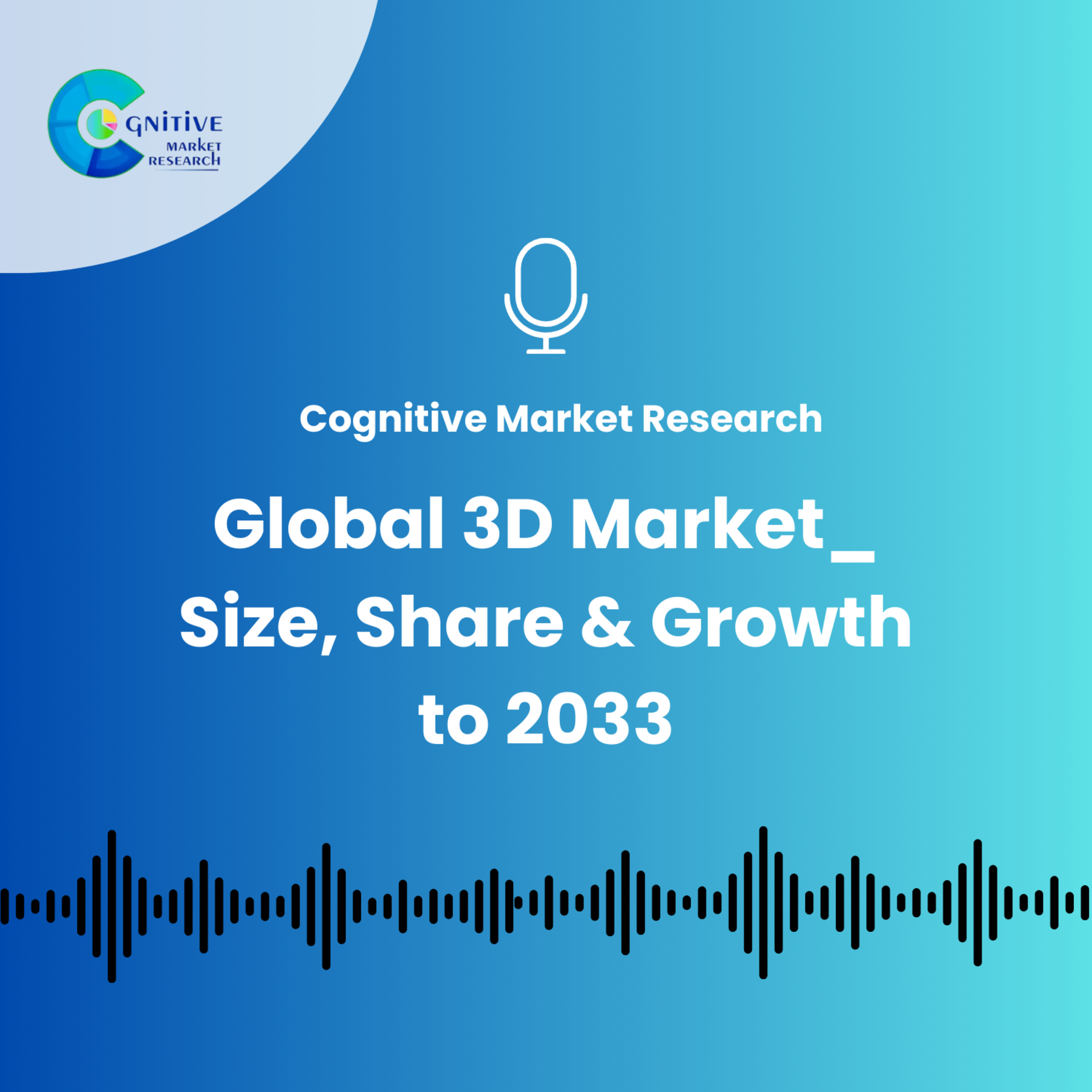 Global 3D Market_ Size, Share & Growth to 2033 episode artwork