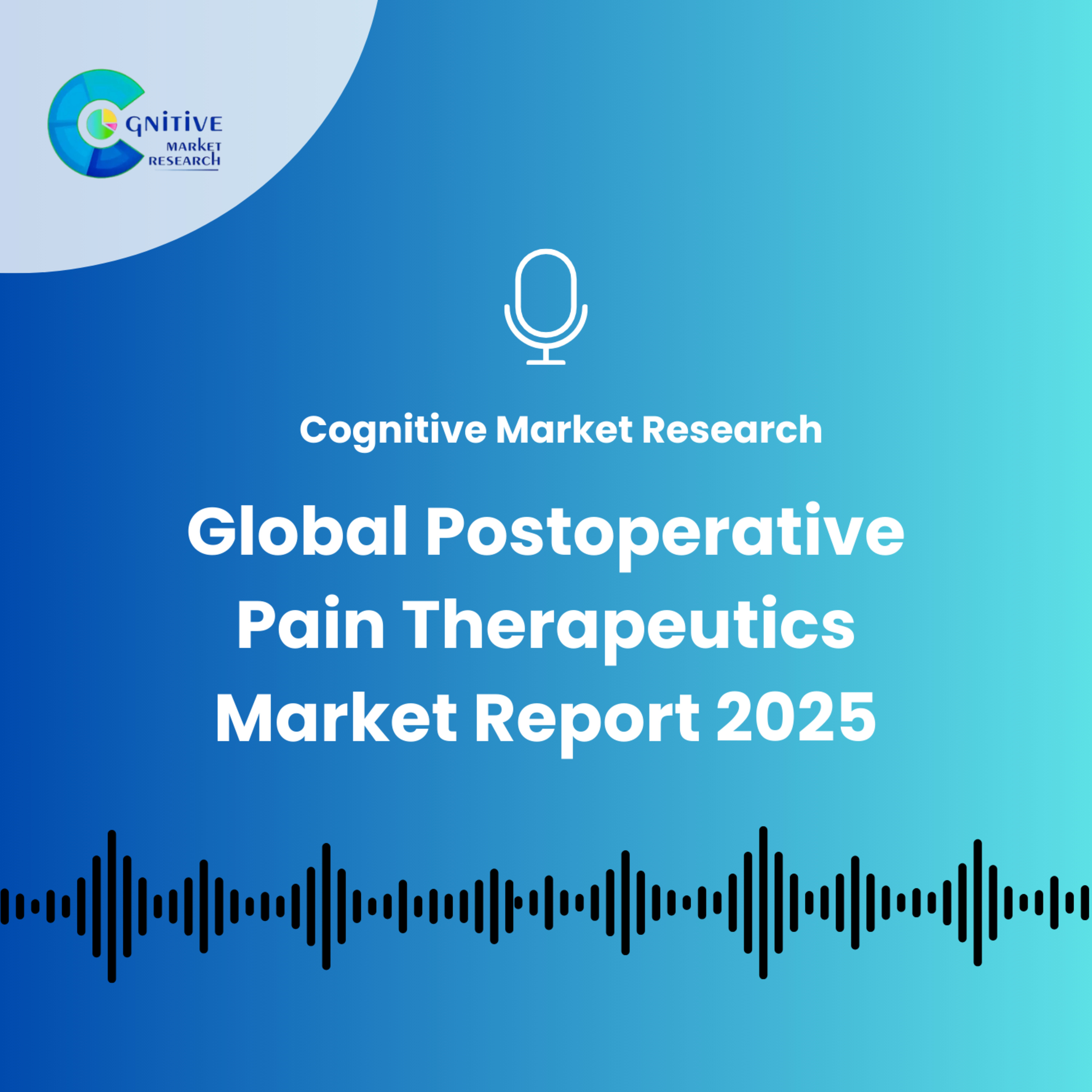 Global Postoperative Pain Therapeutics Market Report 2025 episode artwork