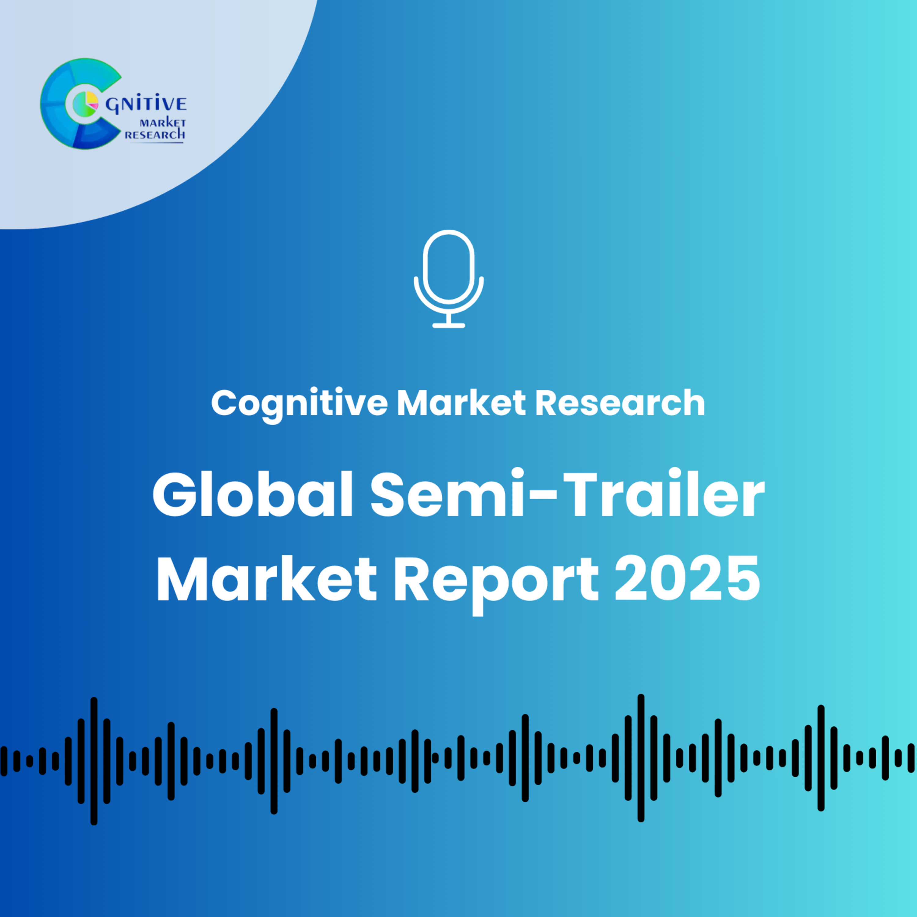 Global Semi-Trailer Market Report 2025 episode artwork