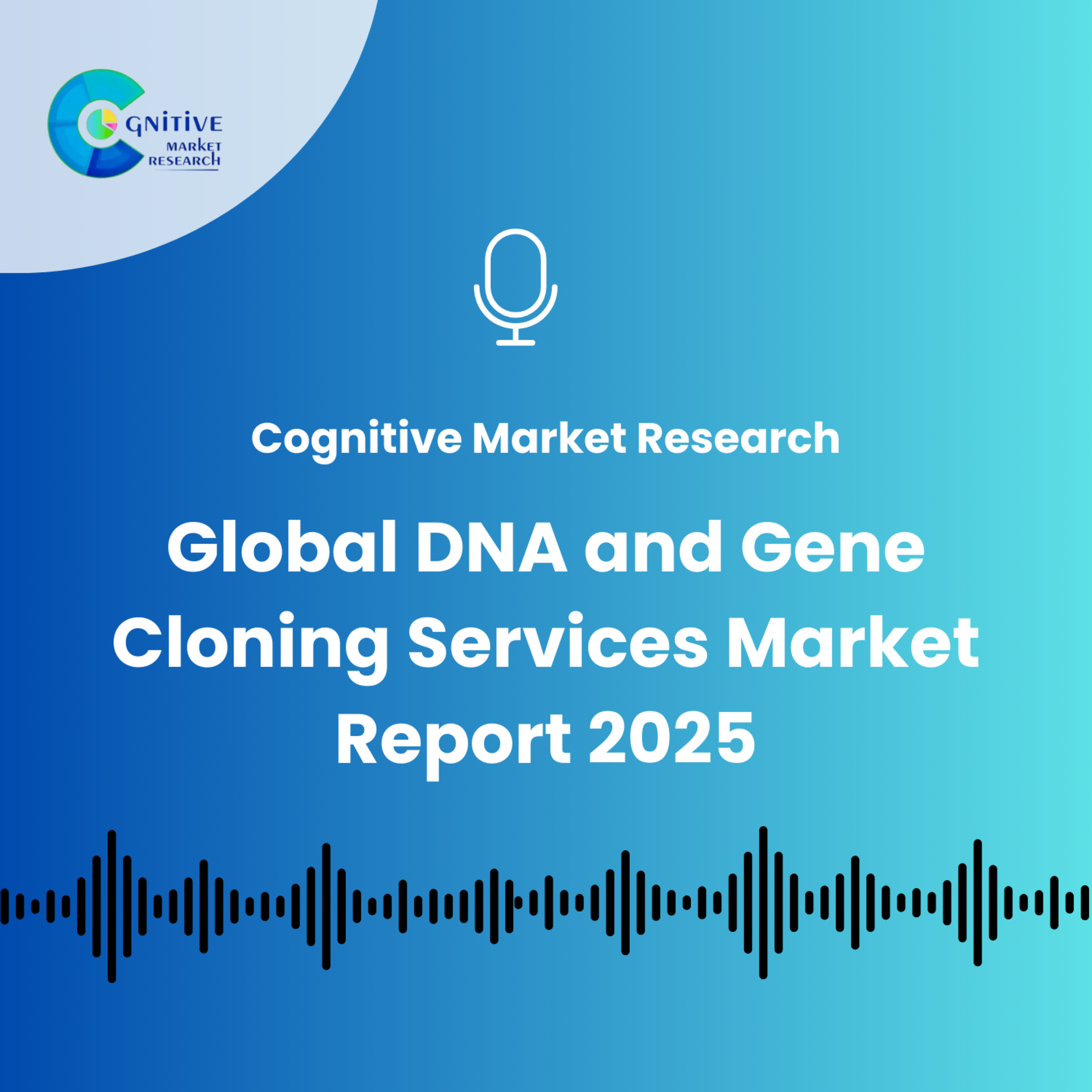 Global DNA and Gene Cloning Services Market Report 2025 episode artwork