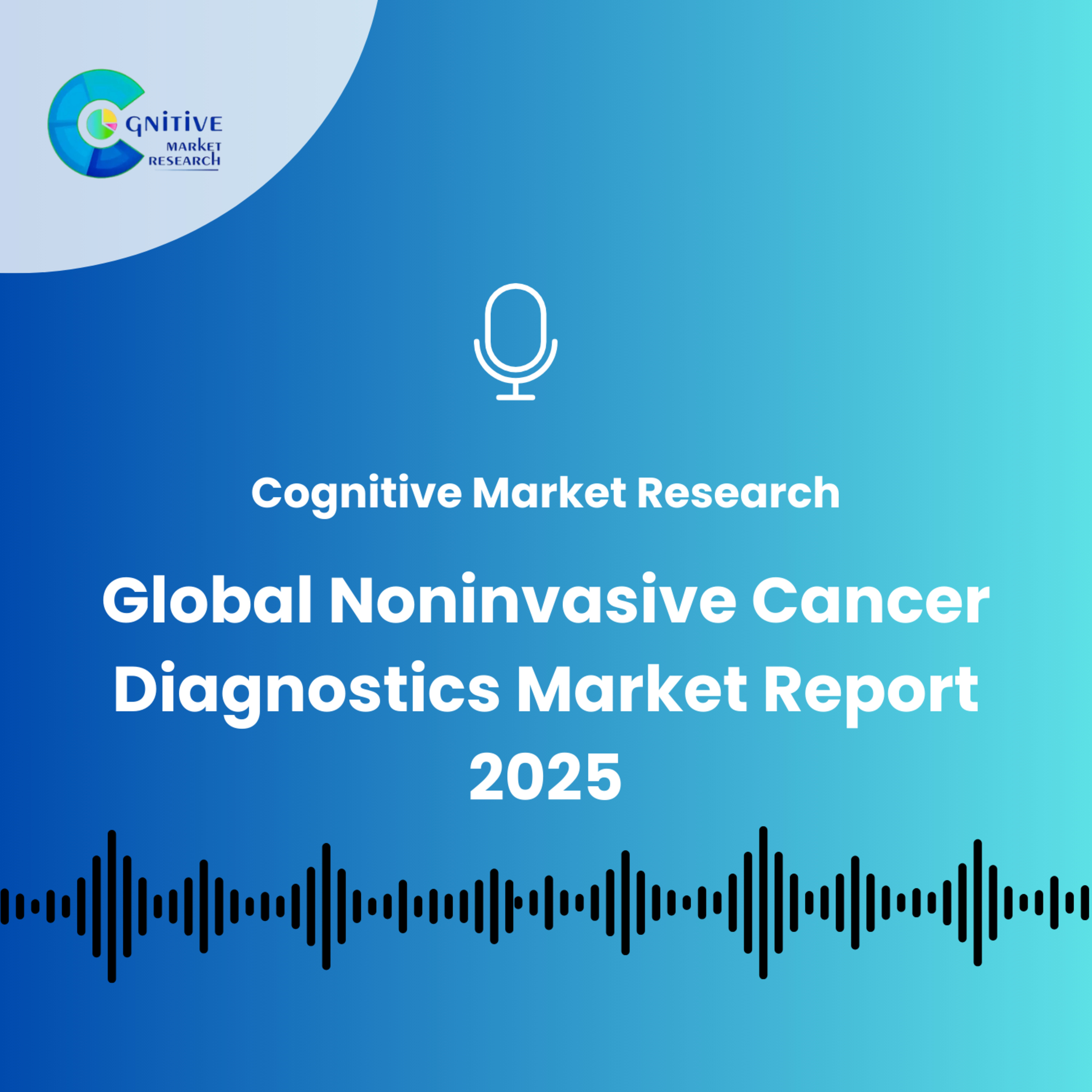 Global Noninvasive Cancer Diagnostics Market Report 2025 episode artwork