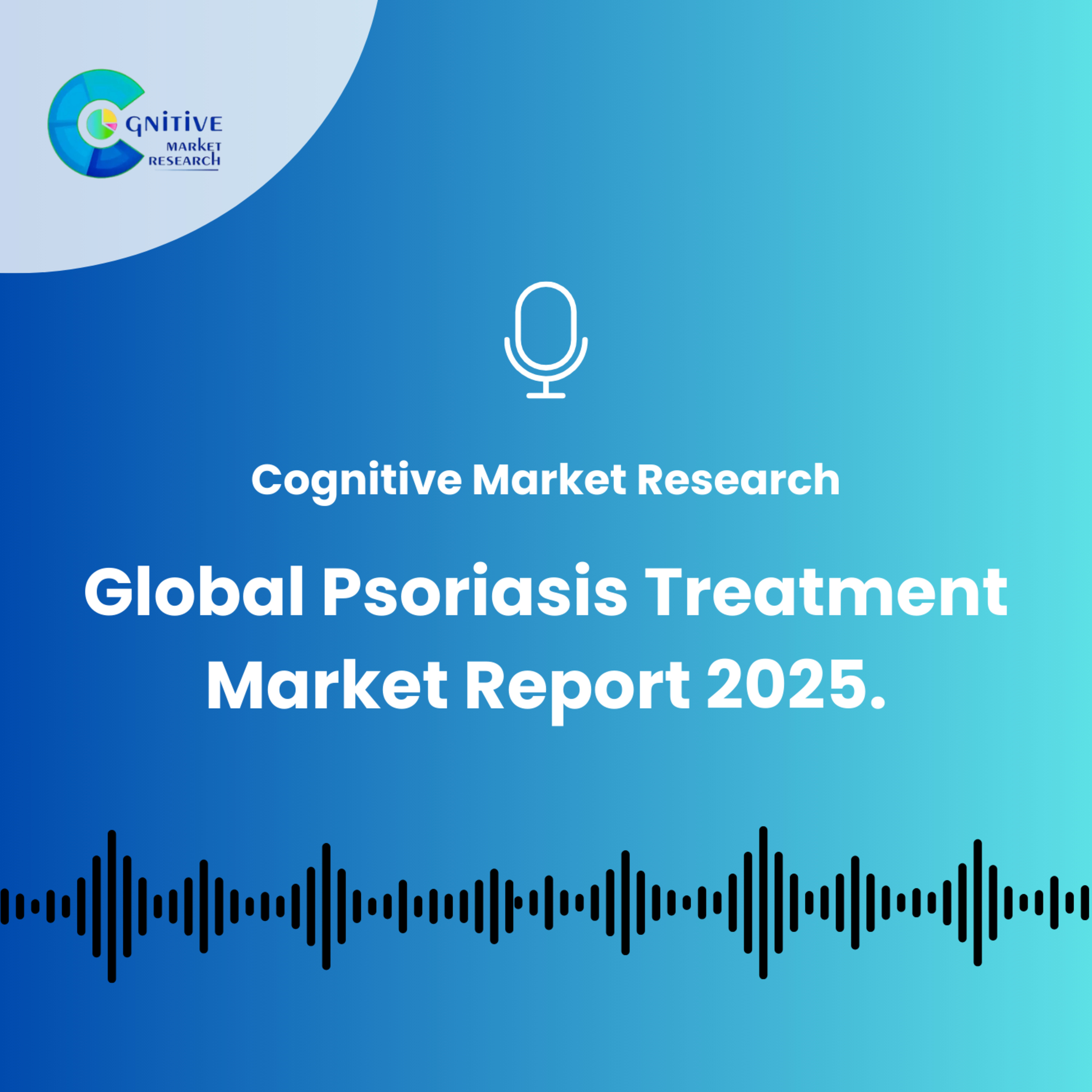 Global Psoriasis Treatment Market Report 2025. episode artwork