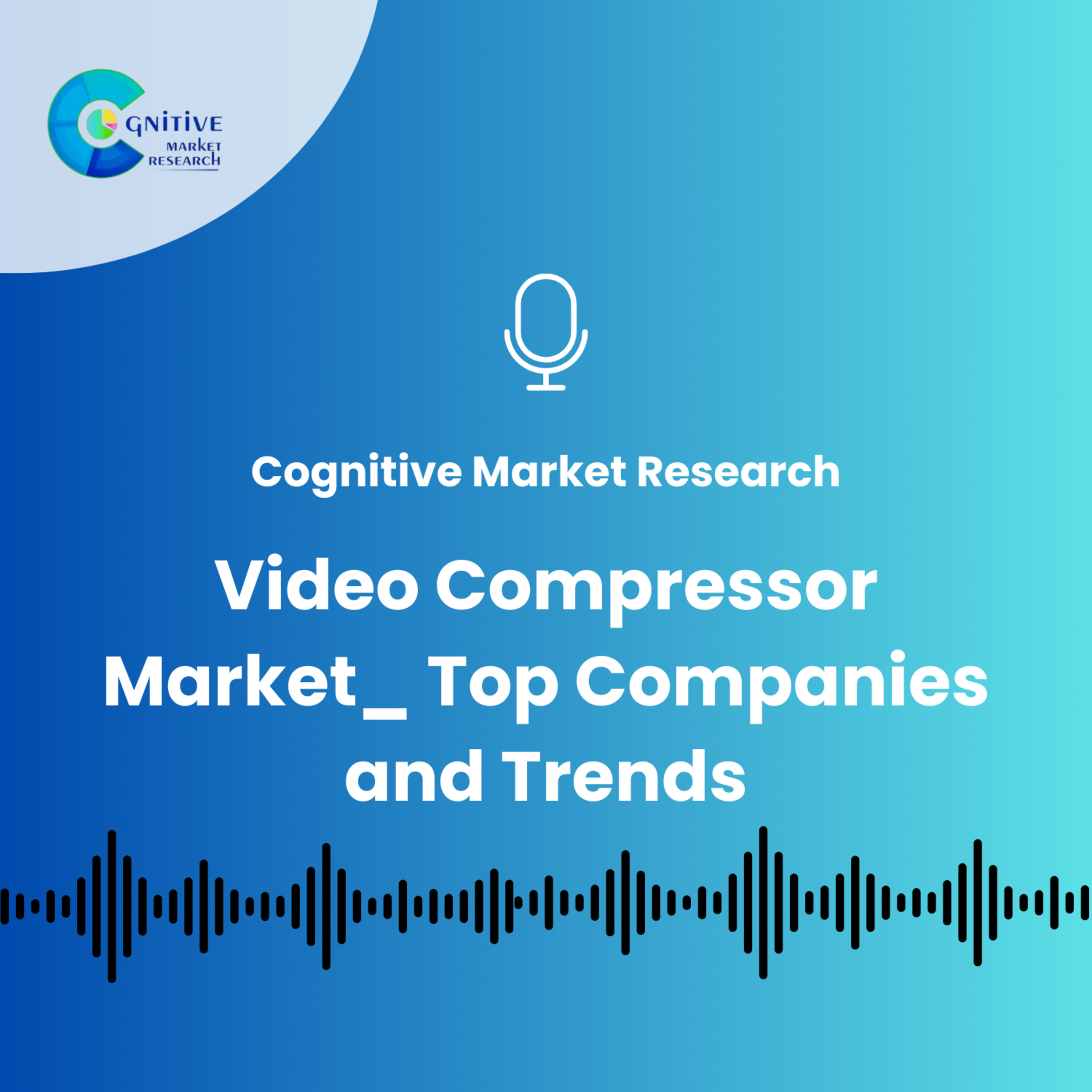 Video Compressor Market_ Top Companies and Trends episode artwork
