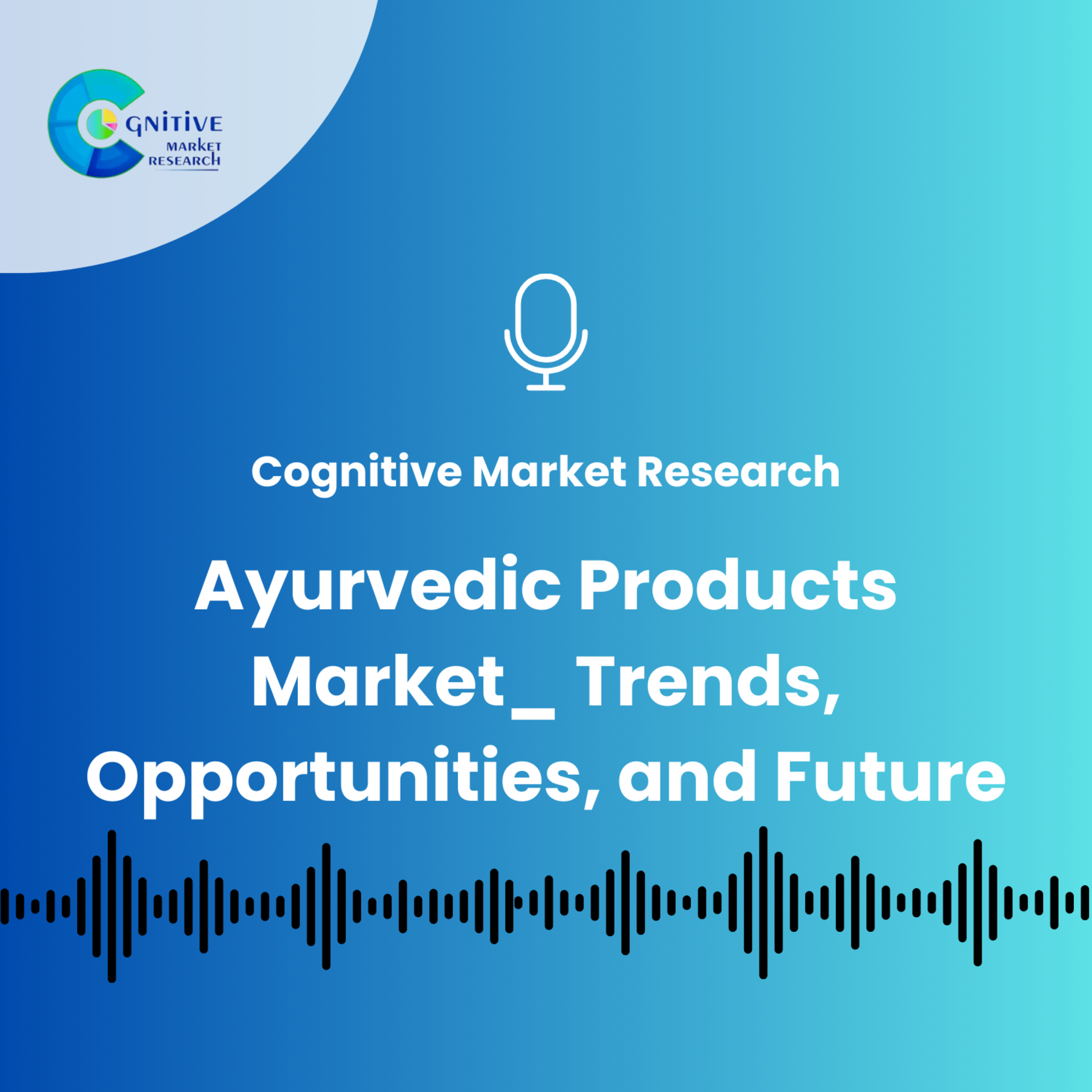 Ayurvedic Products Market_ Trends, Opportunities, and Future episode artwork