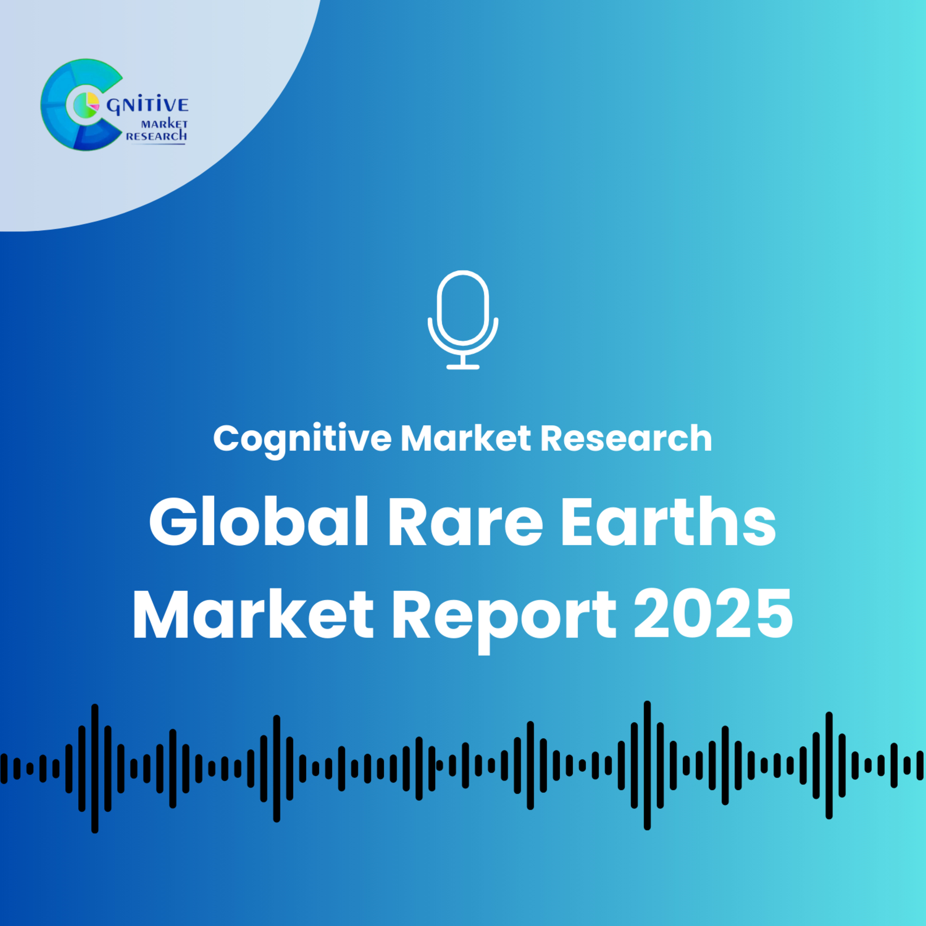 Global Rare Earths Market Report 2025 episode artwork