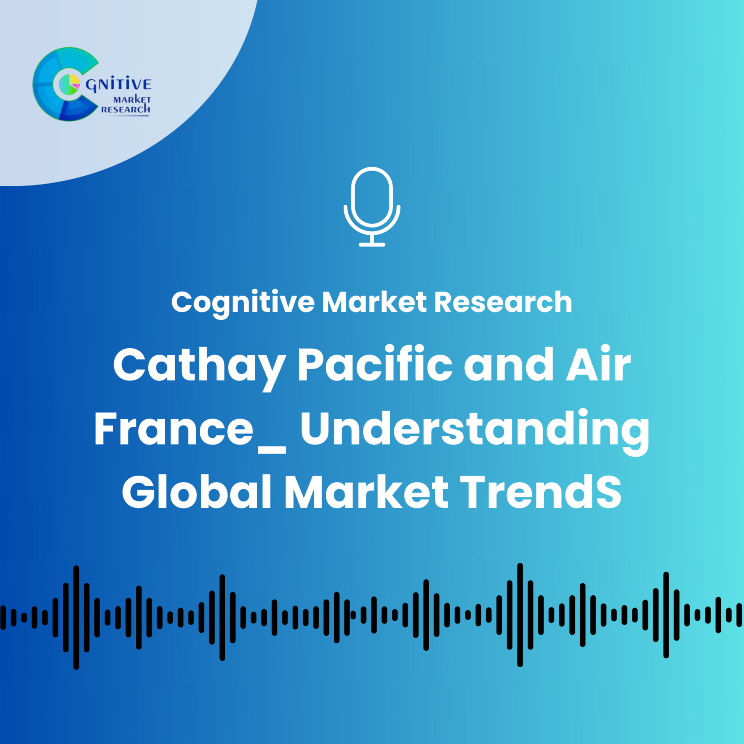 Cathay Pacific and Air France_ Understanding Global Market TrendS episode artwork