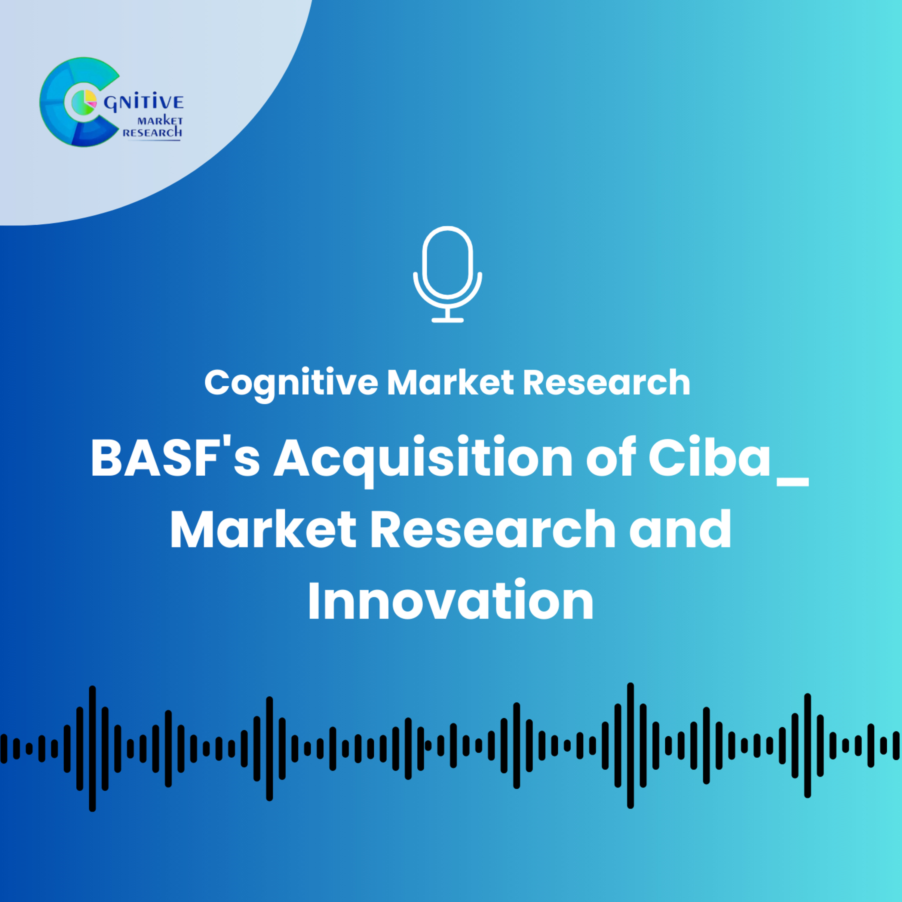 BASF's Acquisition of Ciba_ Market Research and Innovation episode artwork