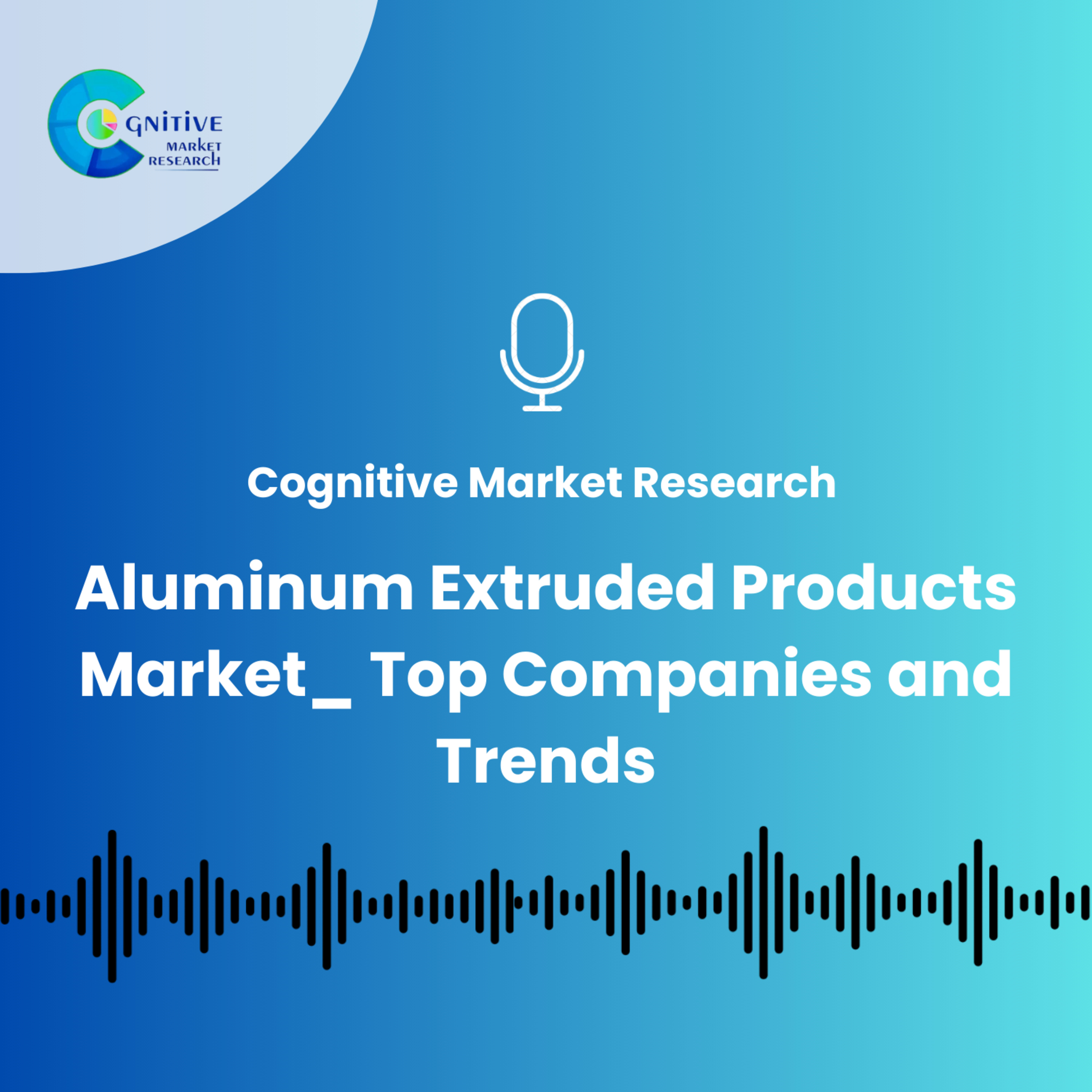 Aluminum Extruded Products Market_ Top Companies and Trends episode artwork