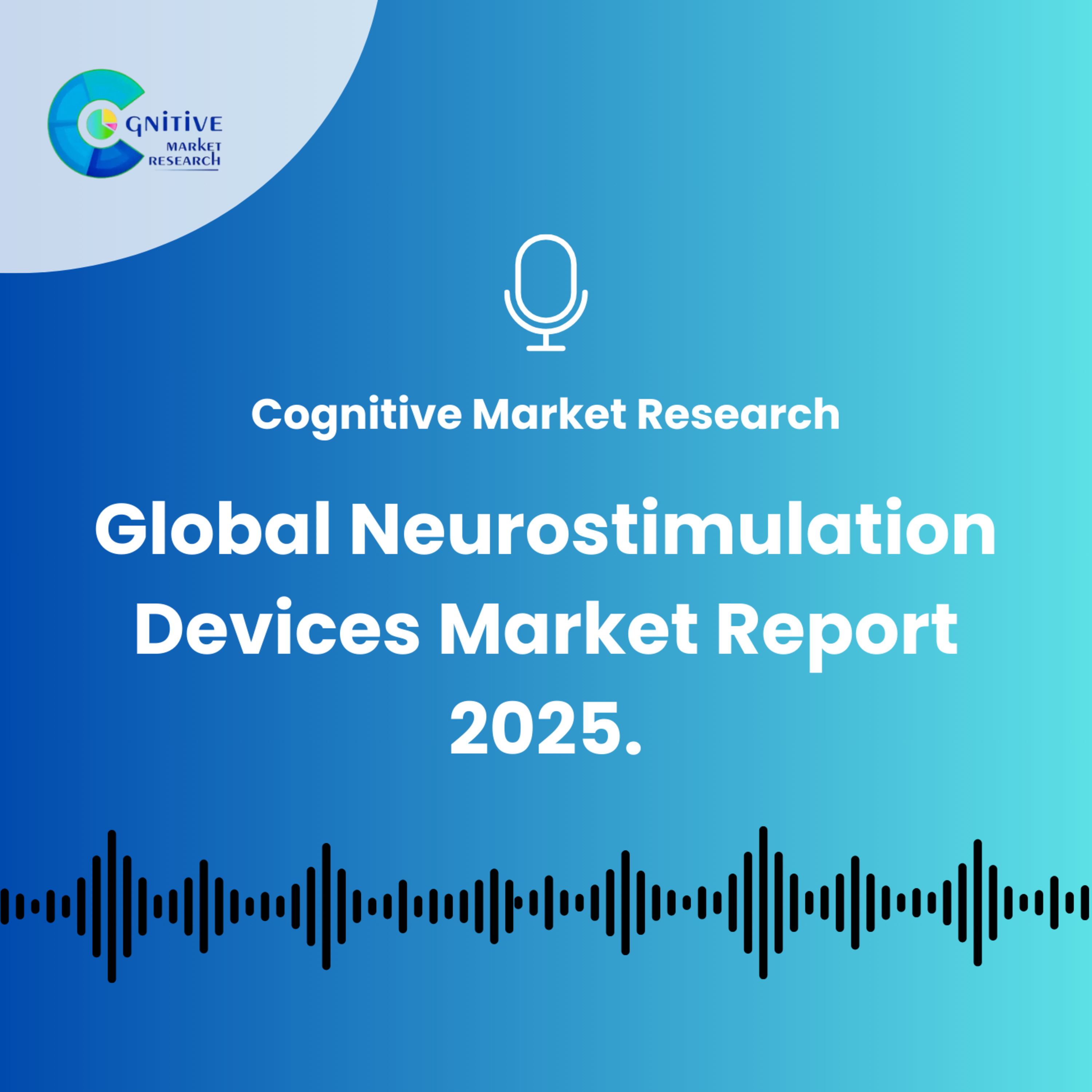 Global Neurostimulation Devices Market Report 2025. episode artwork