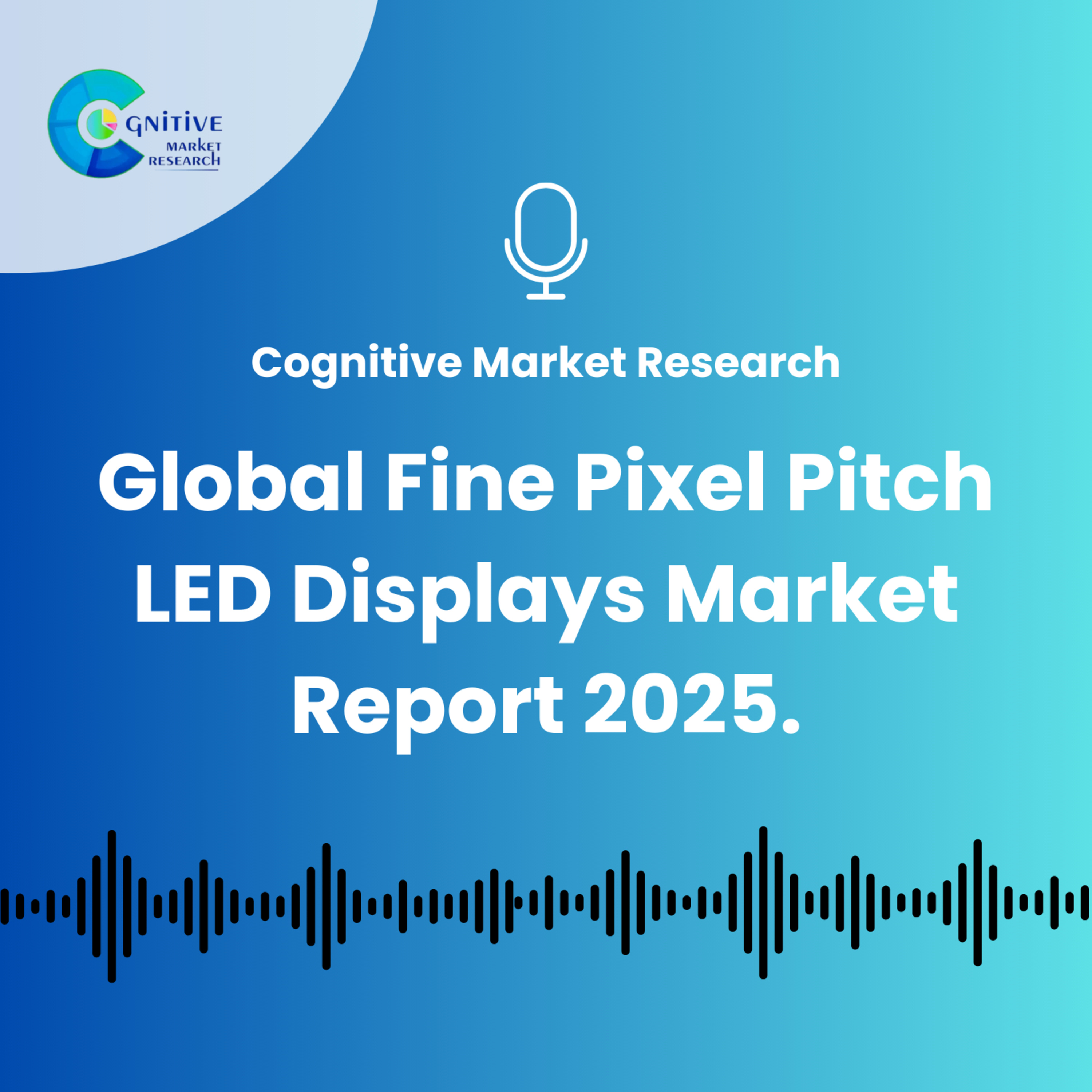 Global Fine Pixel Pitch LED Displays Market Report 2025. episode artwork