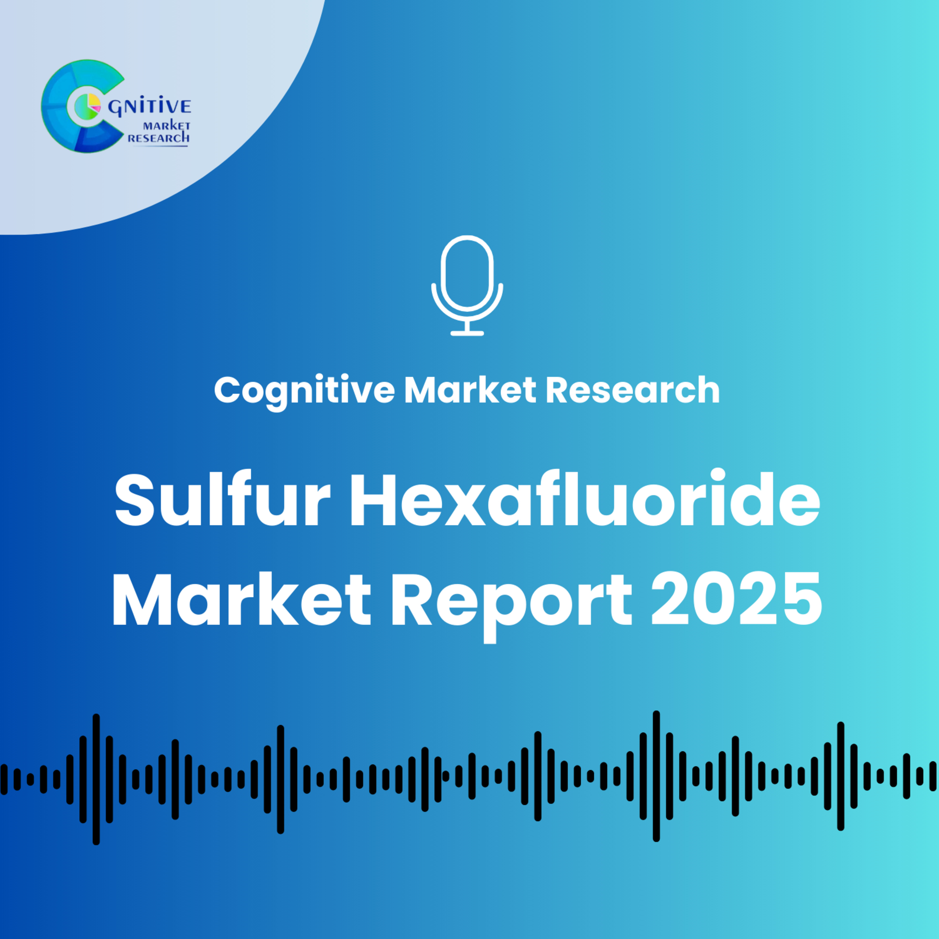 Sulfur Hexafluoride Market Report 2025 episode artwork