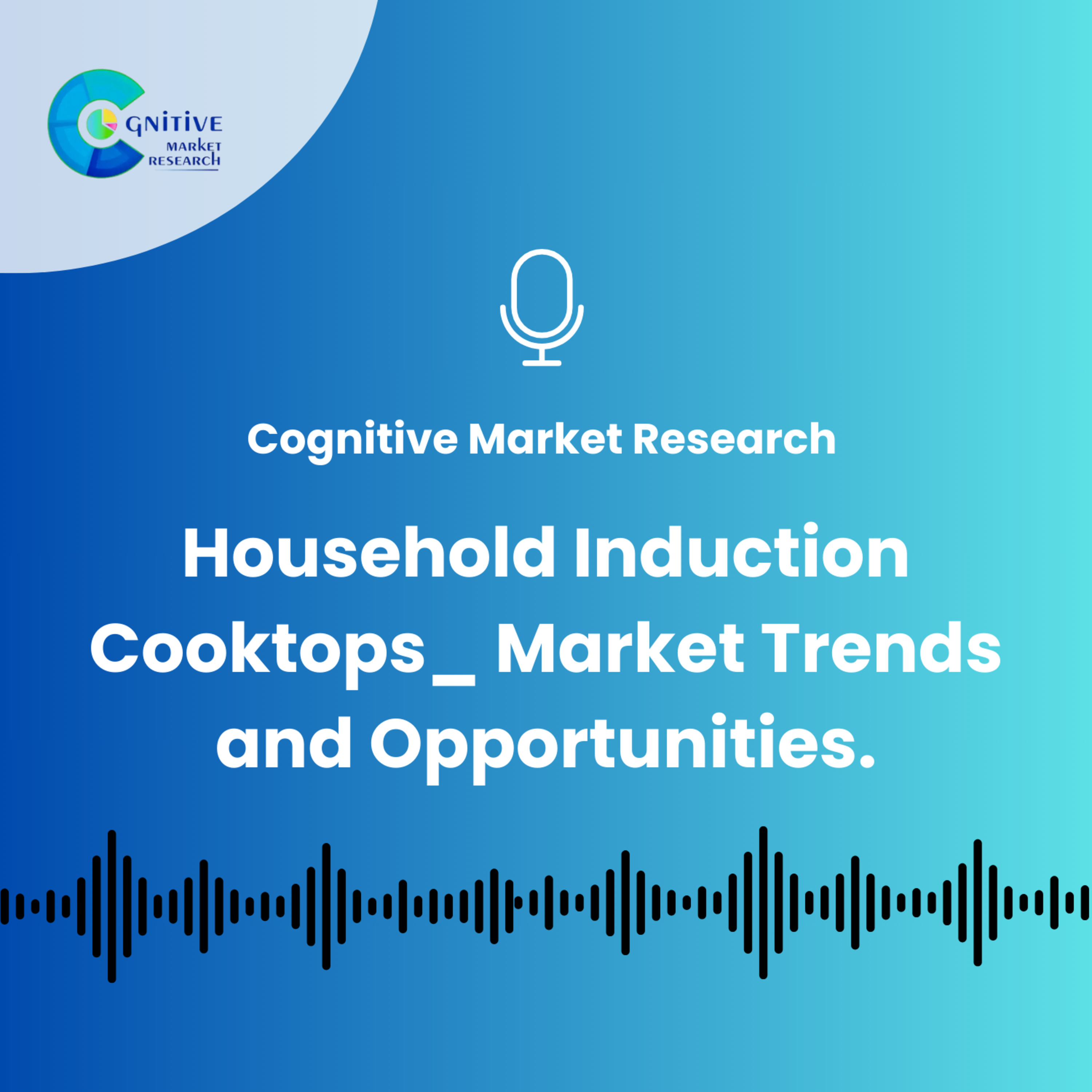 Household Induction Cooktops_ Market Trends and Opportunities. episode artwork