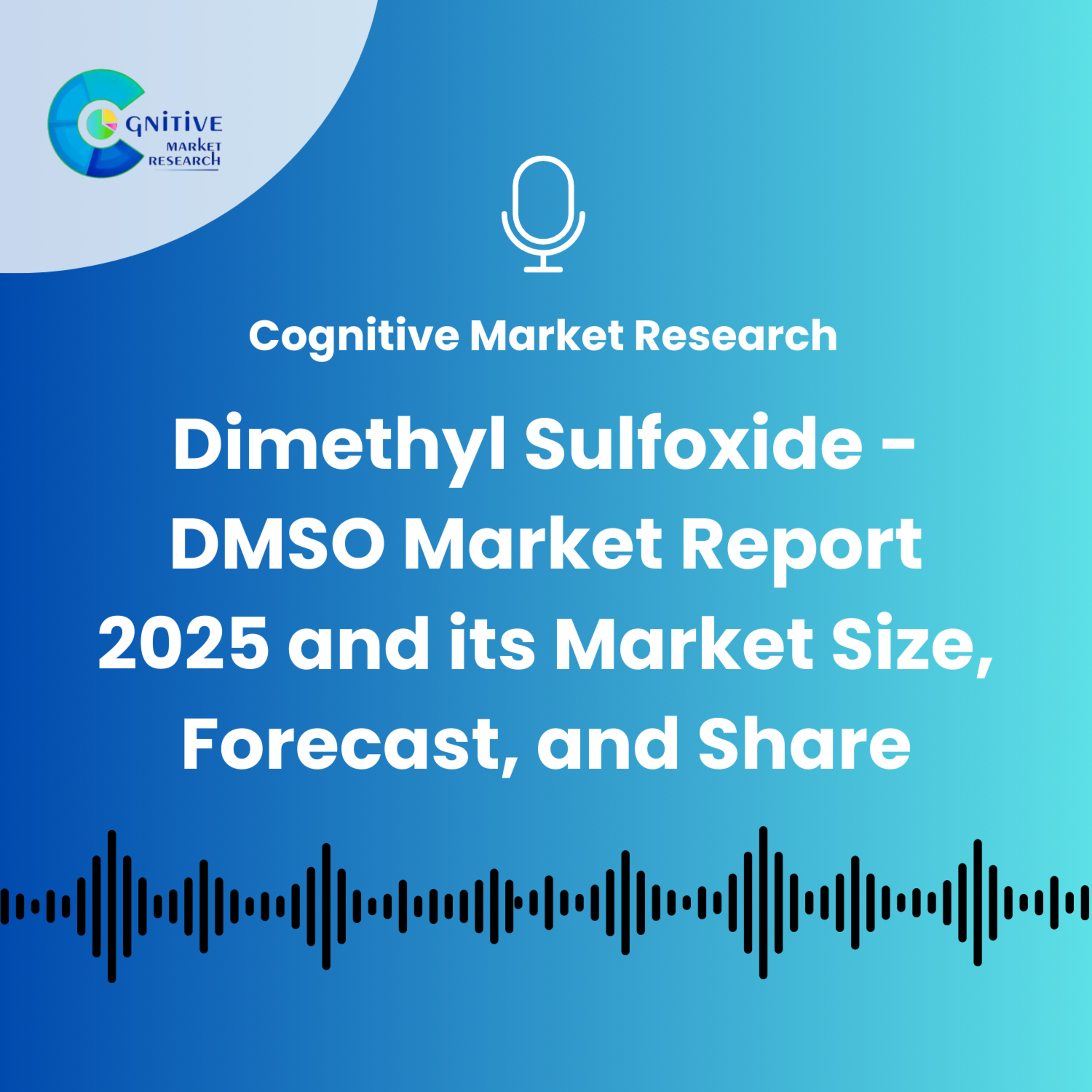 Dimethyl Sulfoxide - DMSO Market Report 2025 and its Market Size, Forecast, and Share episode artwork