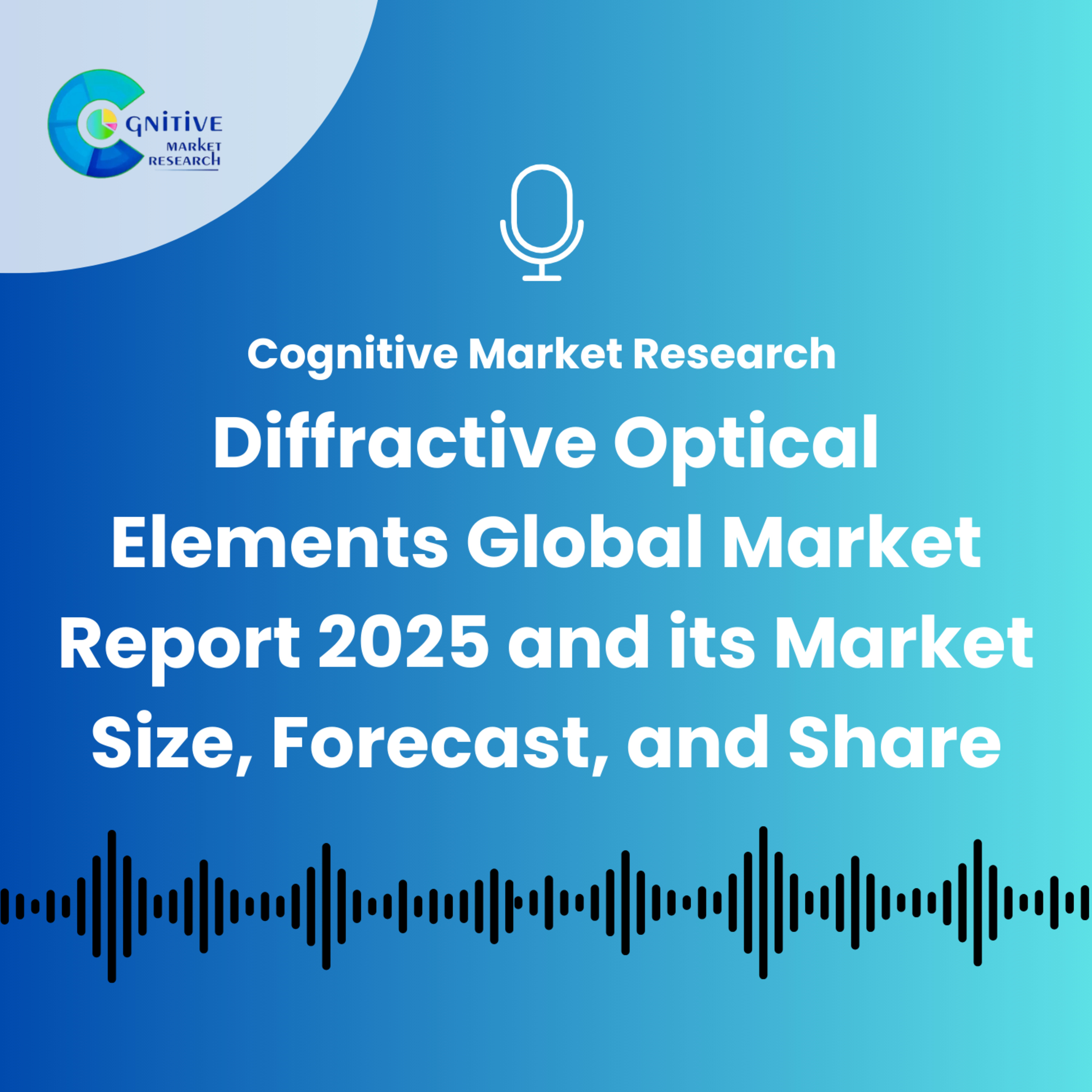 Diffractive Optical Elements Global Market Report 2025 and its Market Size, Forecast, and Share episode artwork