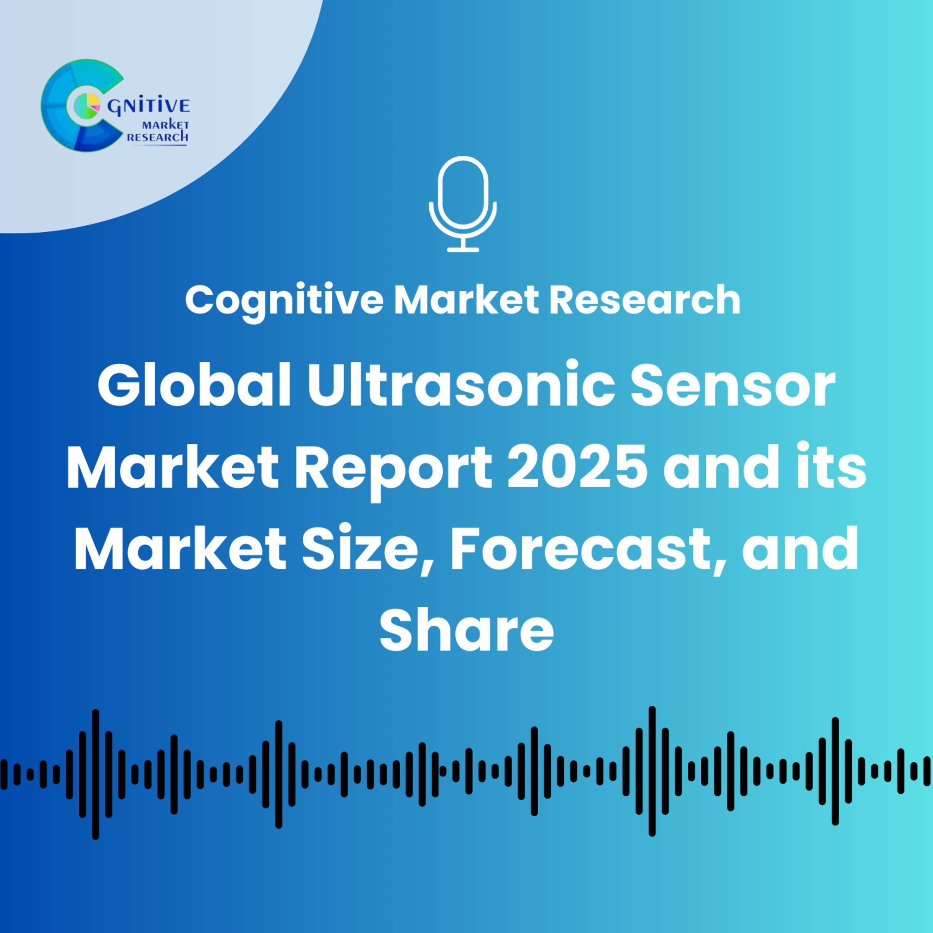 Global Ultrasonic Sensor Market Report 2025 and its Market Size, Forecast, and Share episode artwork