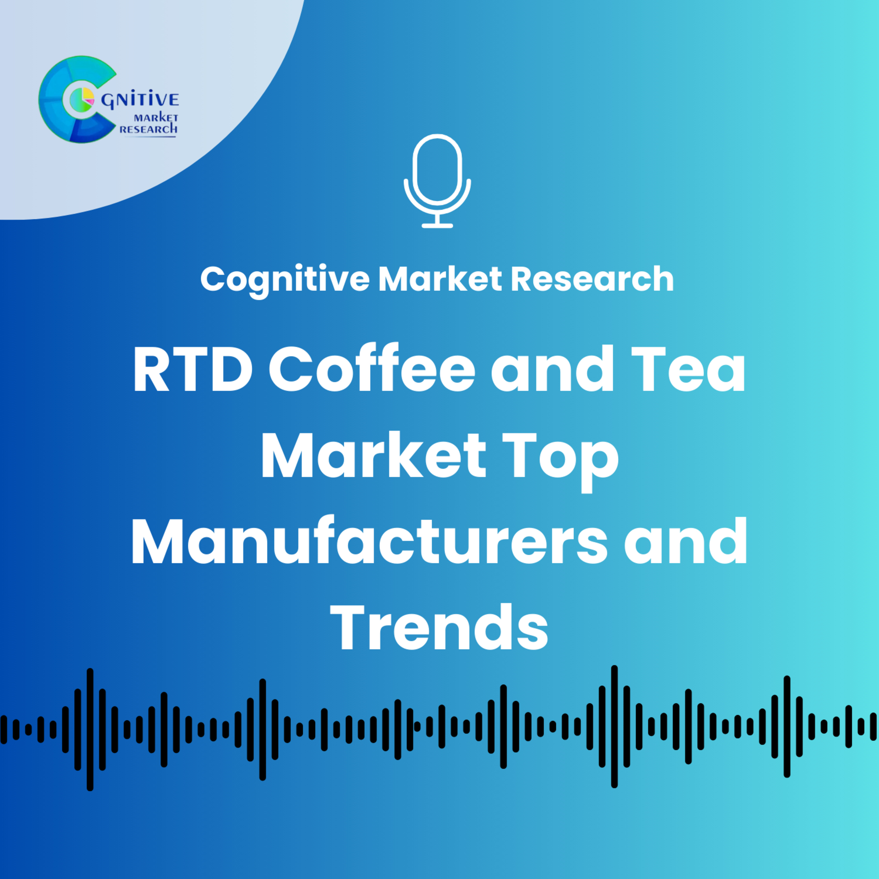 RTD Coffee and Tea Market Top Manufacturers and Trends episode artwork
