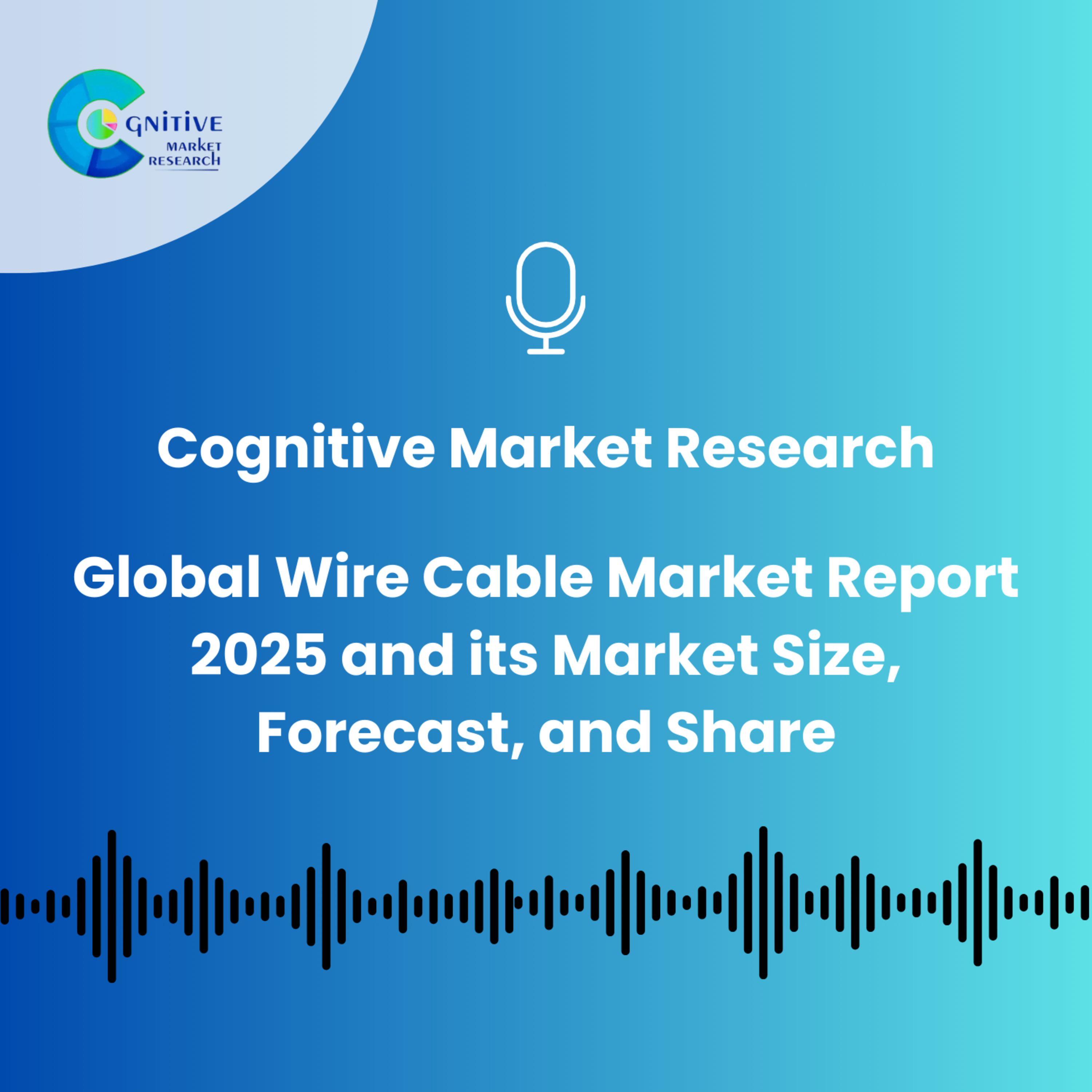 Global Wire Cable Market Report 2025 and its Market Size, Forecast, and Share episode artwork