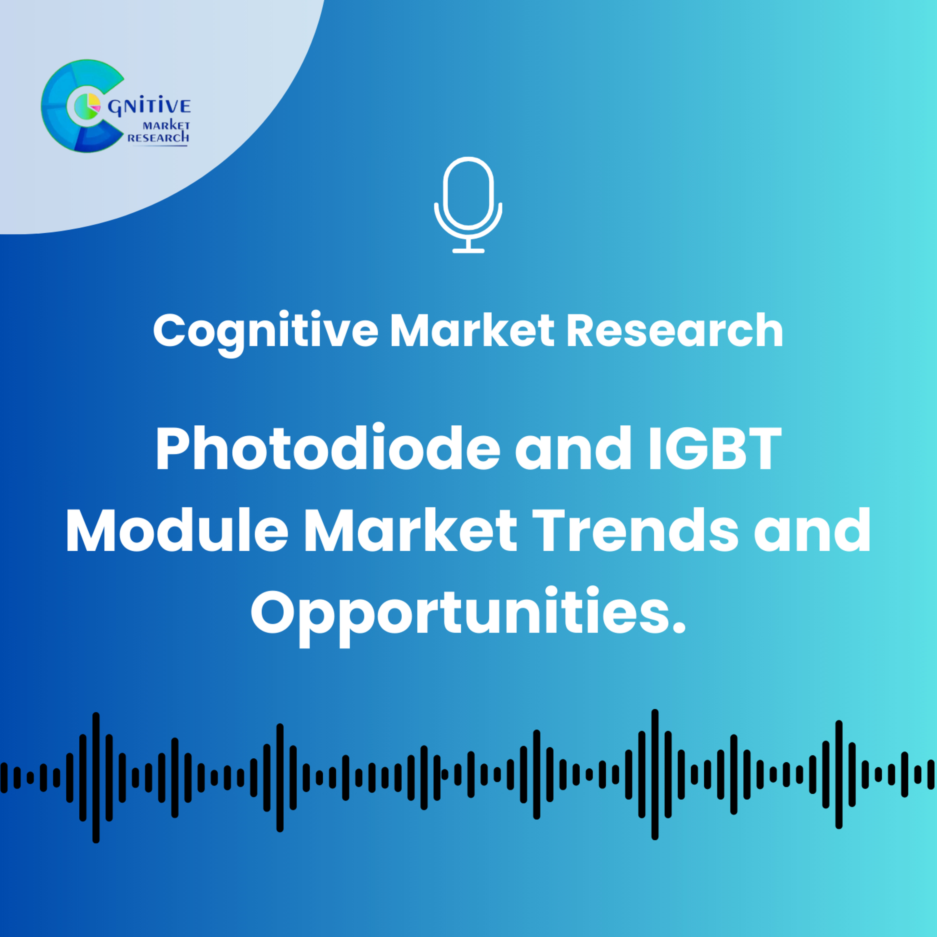 Photodiode and IGBT Module Market Trends and Opportunities. episode artwork