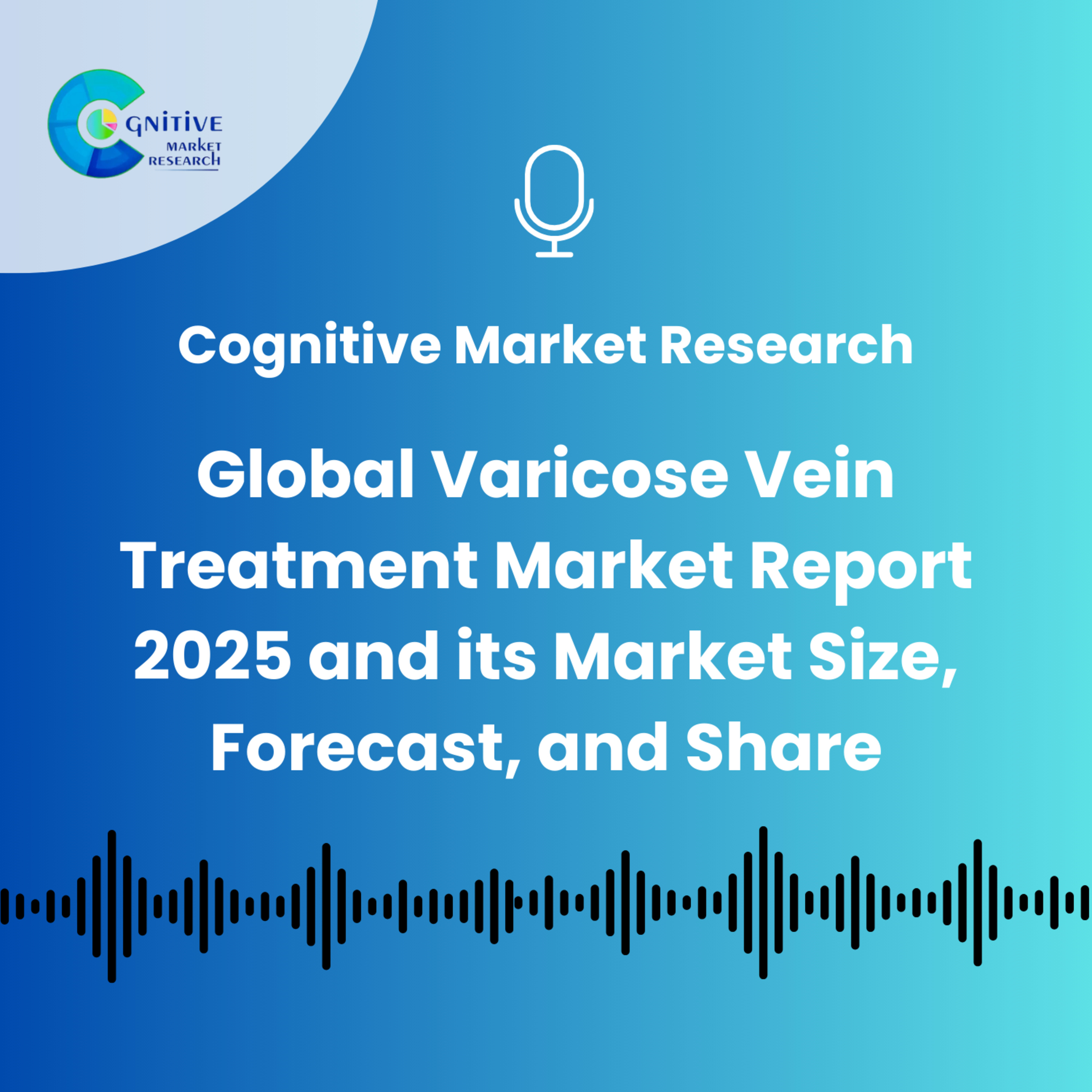 Global Varicose Vein Treatment Market Report 2025 and its Market Size, Forecast, and Share episode artwork