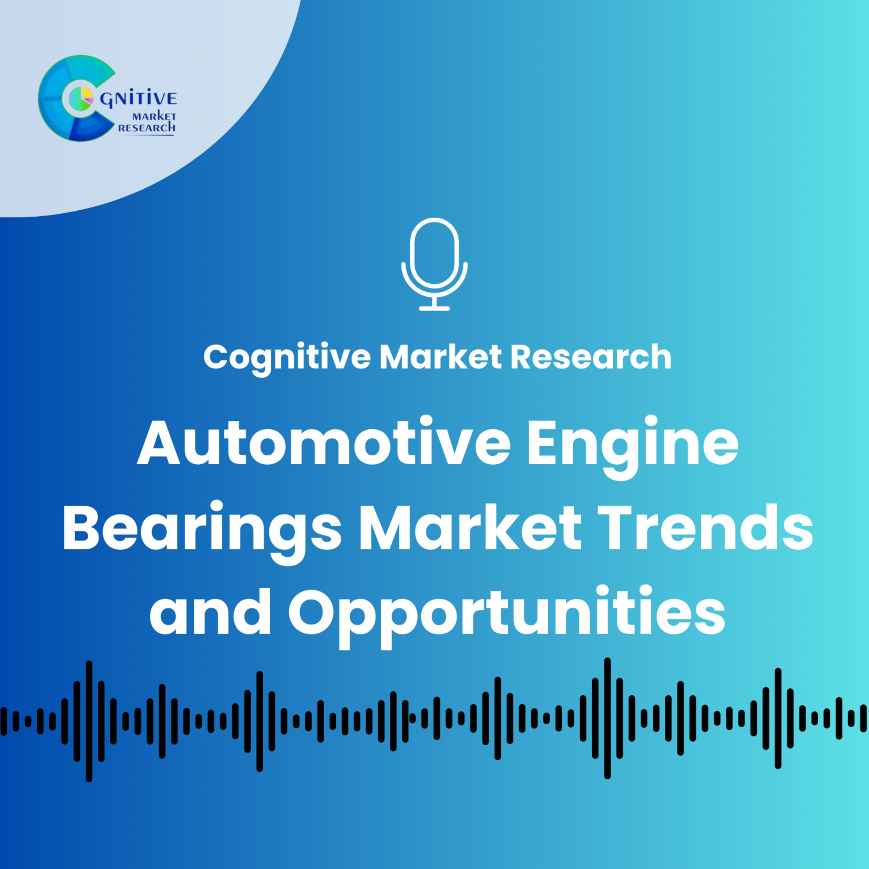 Automotive Engine Bearings Market Trends and Opportunities episode artwork