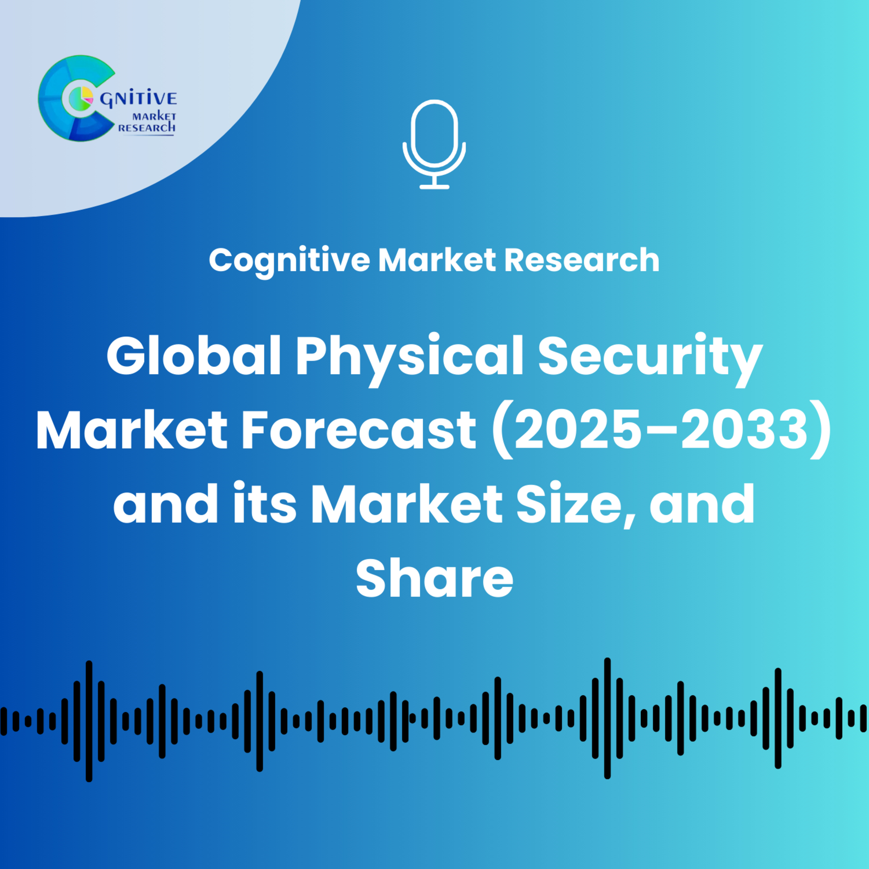 Global Physical Security Market Forecast (2025–2033) and its Market Size, and Share episode artwork