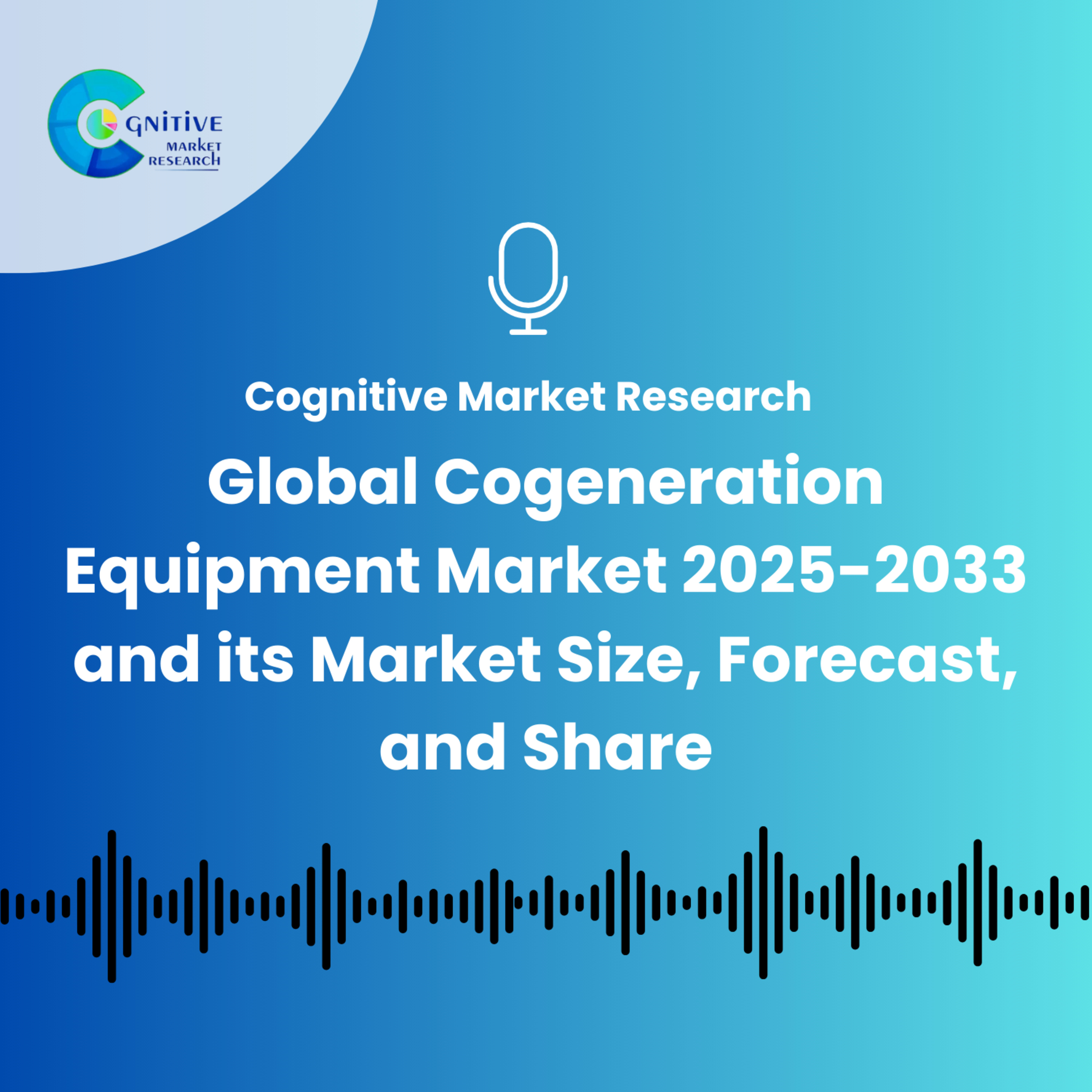Global Cogeneration Equipment Market 2025-2033 and its Market Size, Forecast, and Share episode artwork
