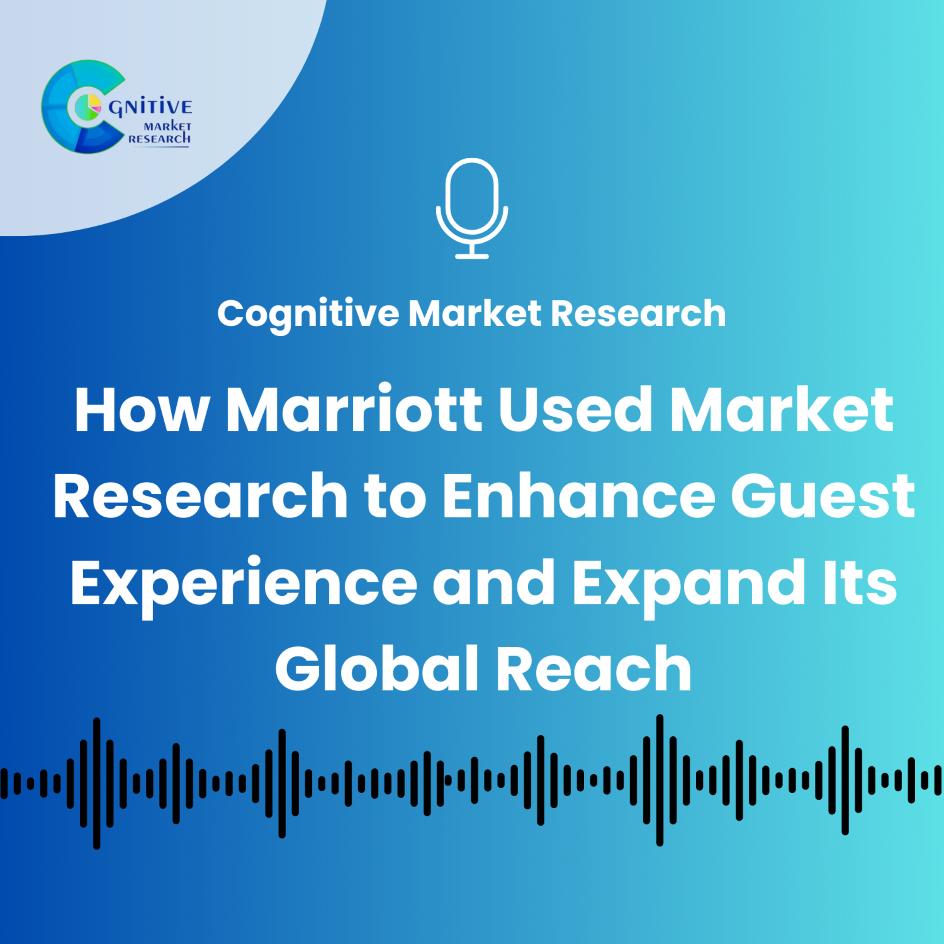 How Marriott Used Market Research to Enhance Guest Experience and Expand Its Global Reach episode artwork
