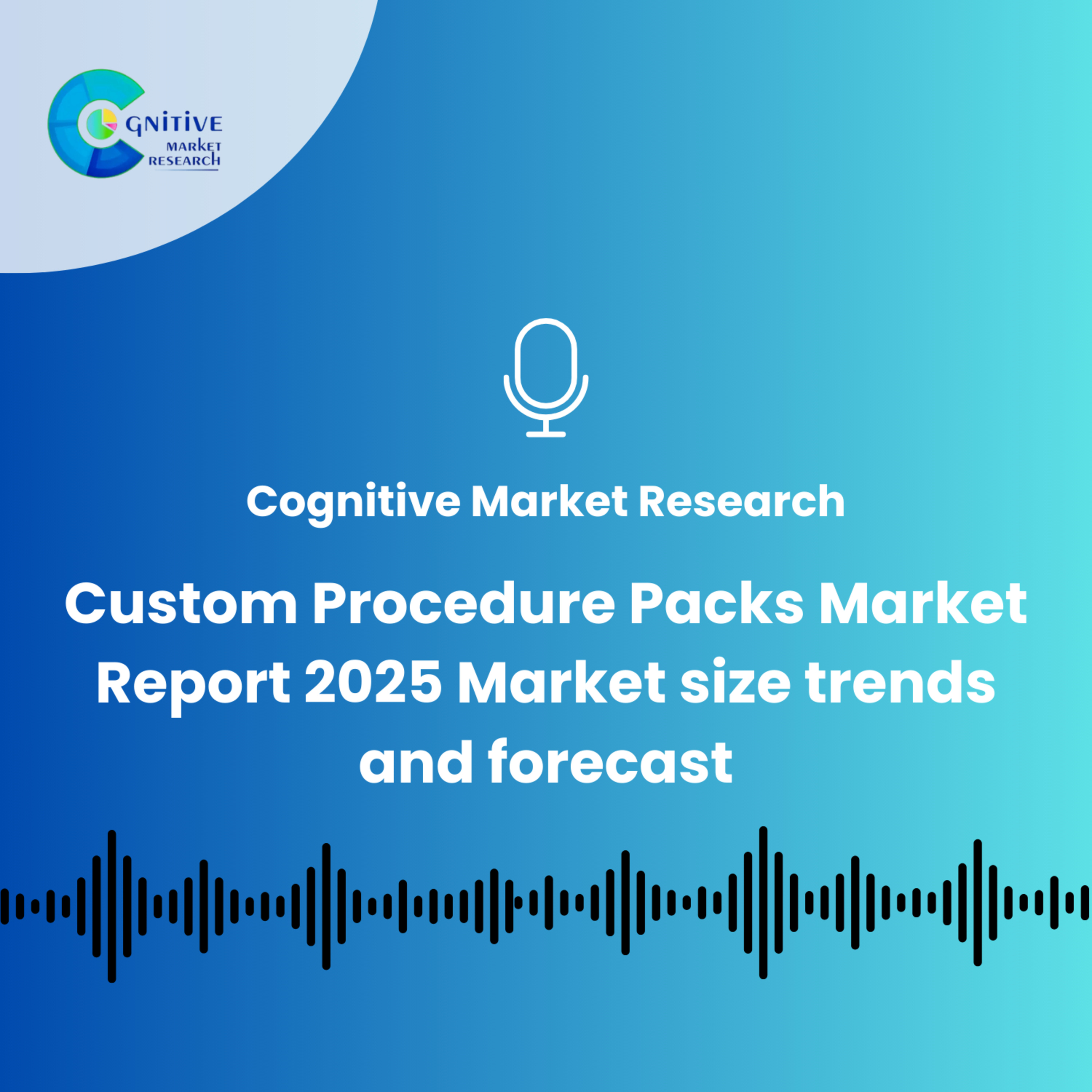 Custom Procedure Packs Market Report 2025 And its Market Size Trends and Forecast episode artwork