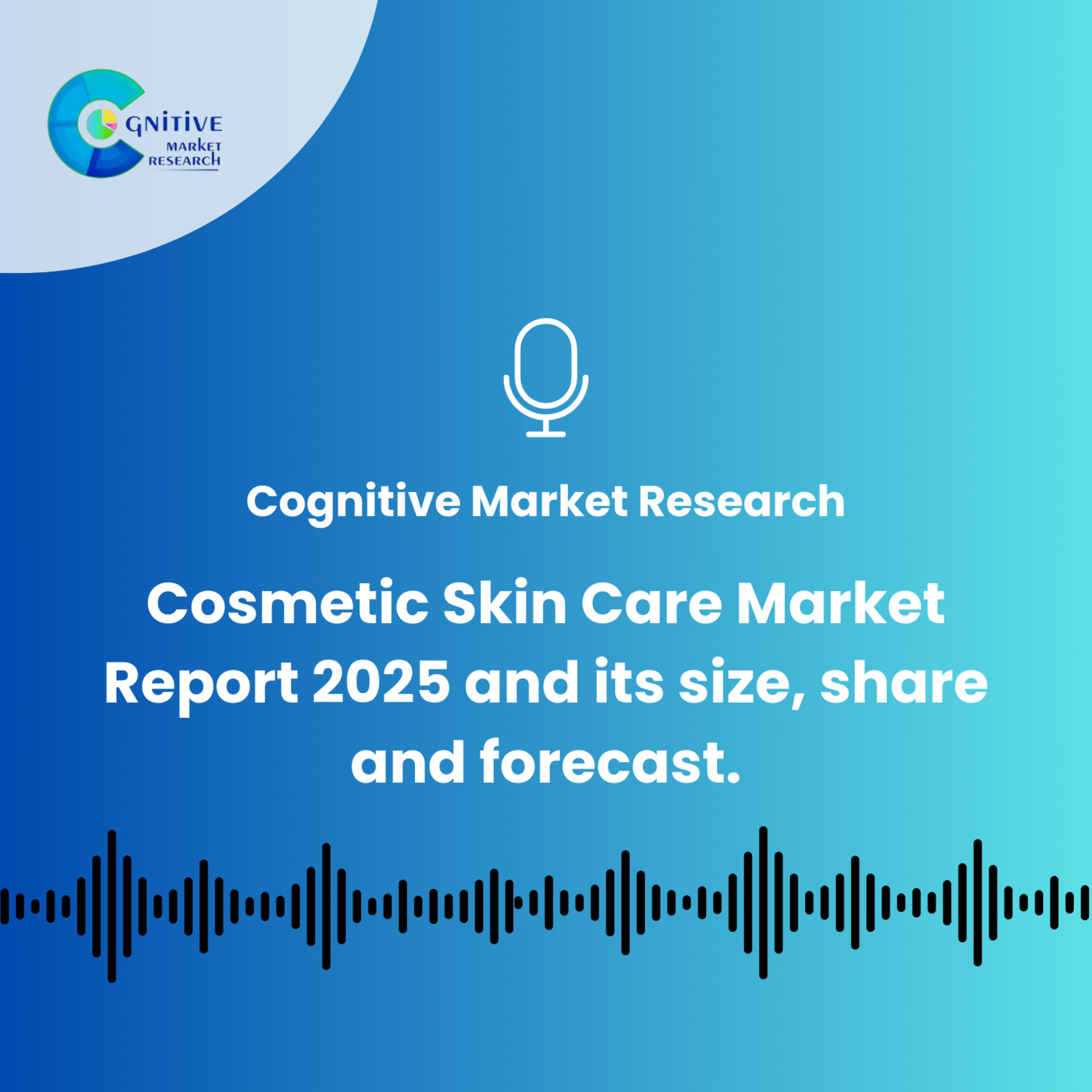 Cosmetic Skin Care Market Report 2025 and its size, share and forecast episode artwork