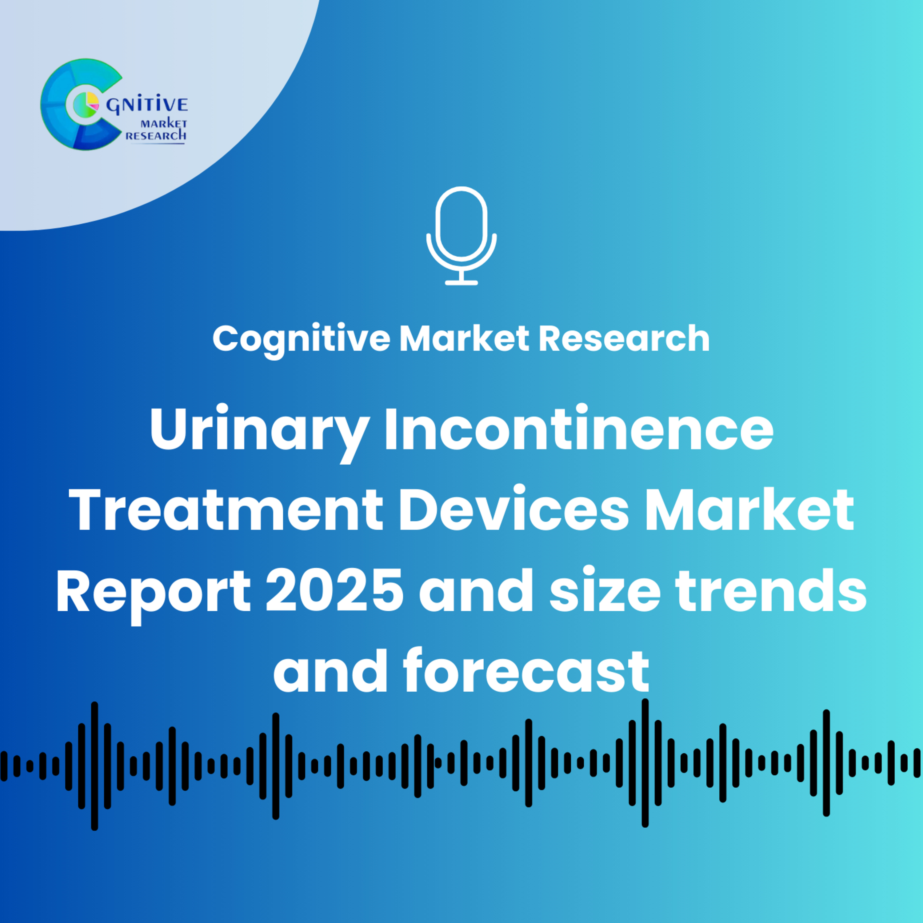 Urinary Incontinence Treatment Devices Market Report 2025 And its Size, Trends and Forecast episode artwork