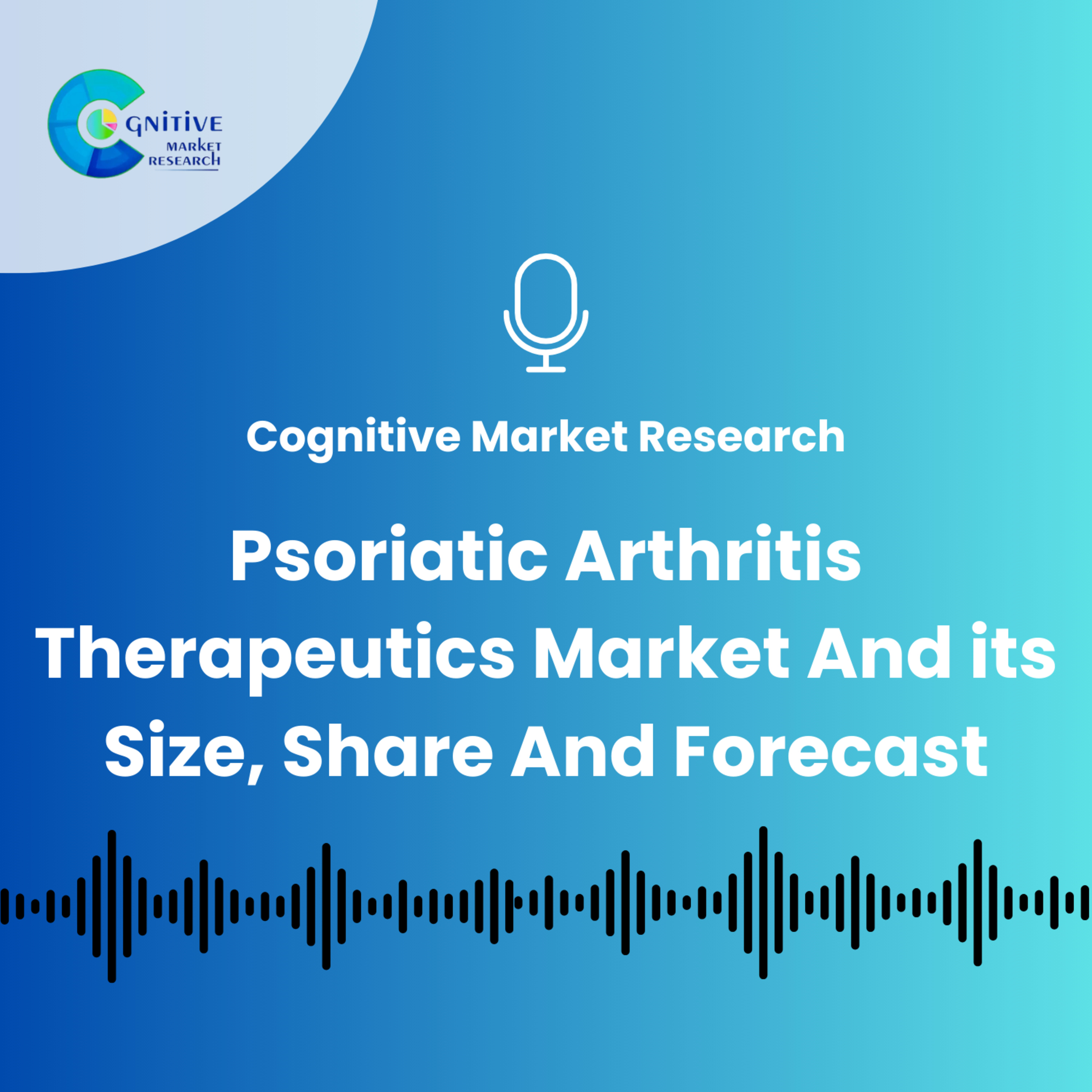 Psoriatic Arthritis Therapeutics Market 2025 And Its Size, Share And Forecast episode artwork
